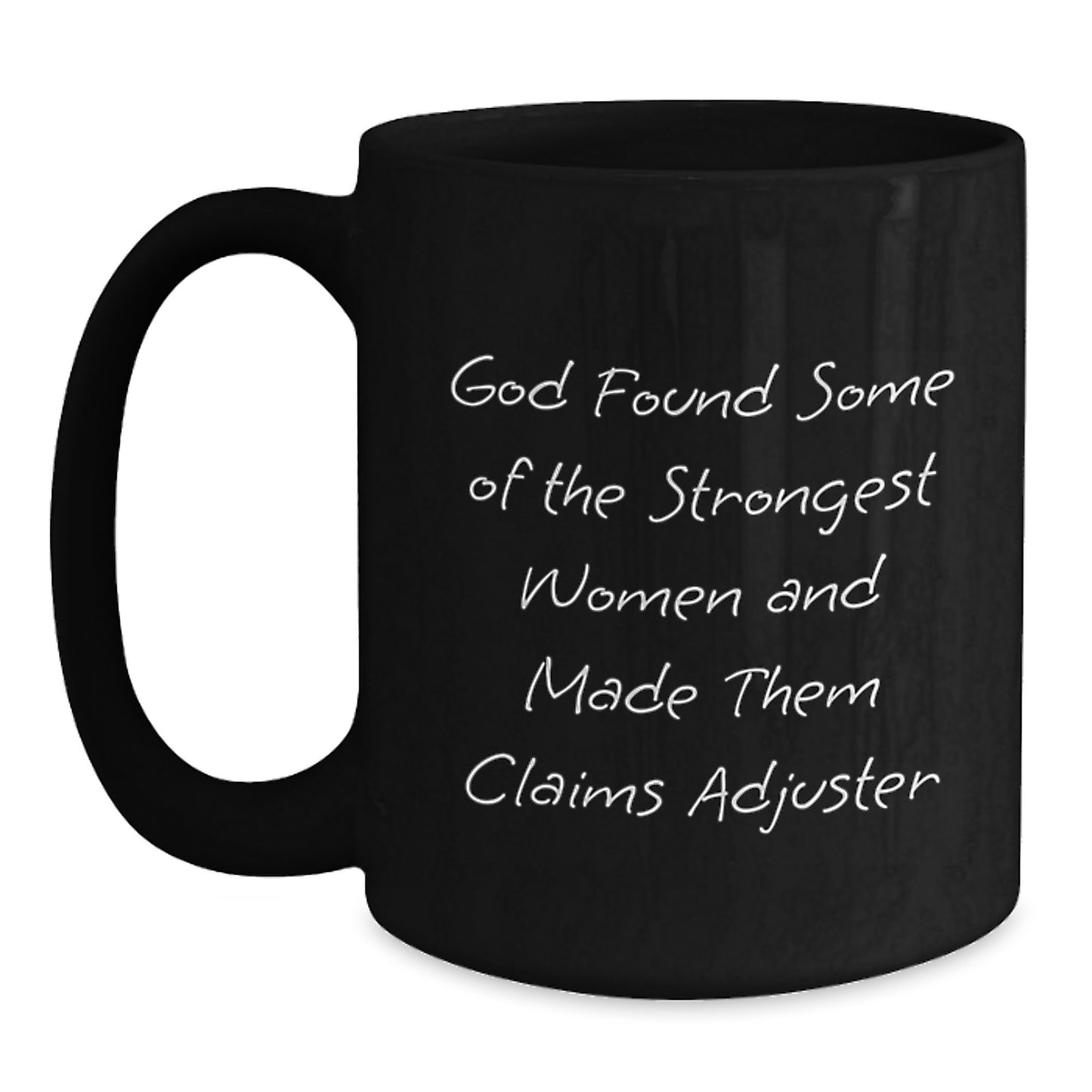 Gifts from Friends and Family to Claims Adjuster, Funny Black Coffee Mug for Graduation, God Found Some Of The Strongest Women And Made Them Claims Adjuster - Main