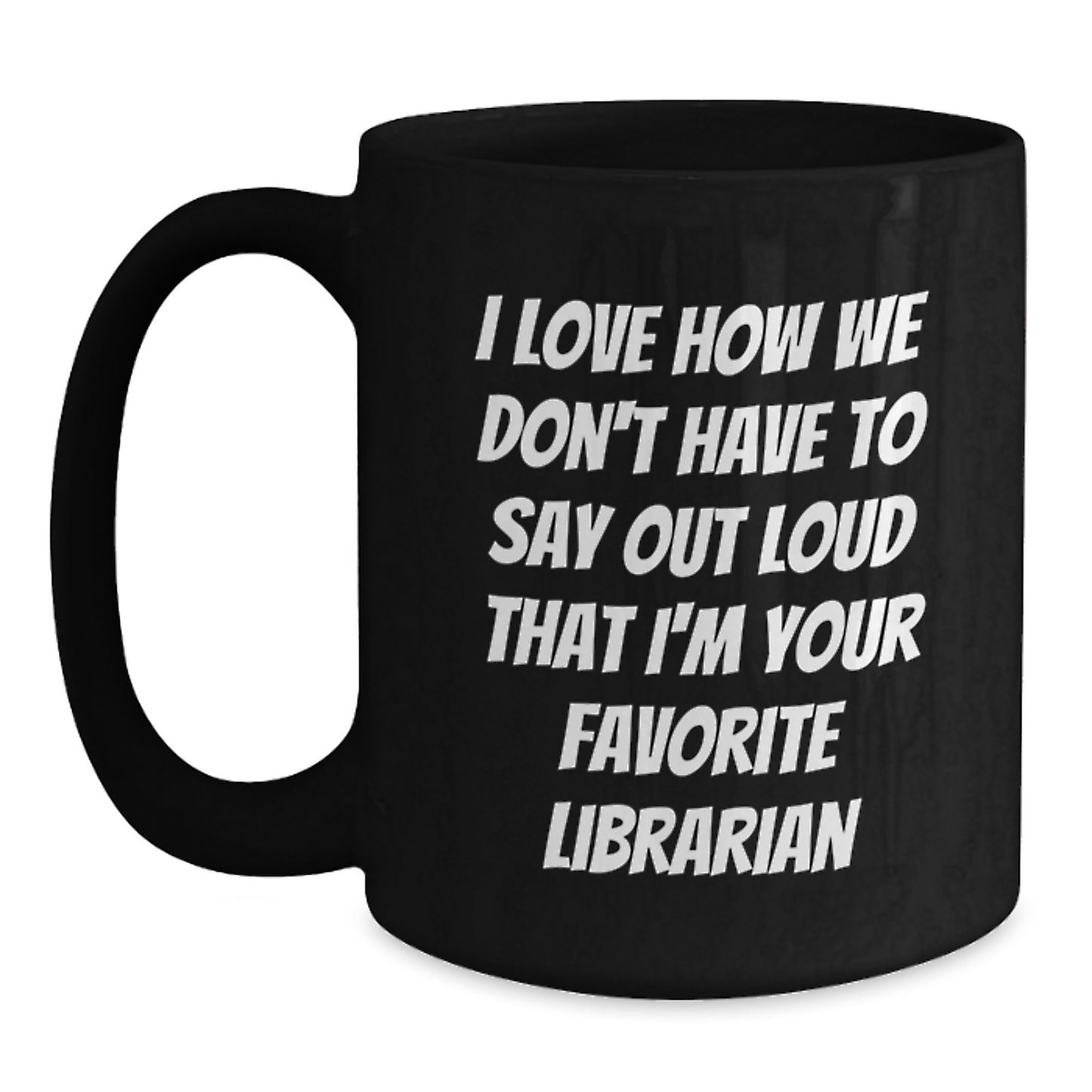 Librarian Humor Gifts from Friends - Funny Quote on Black Coffee Mug, Perfect Graduation Unique Gifts for Librarian, Funny Librarian Mug - Main