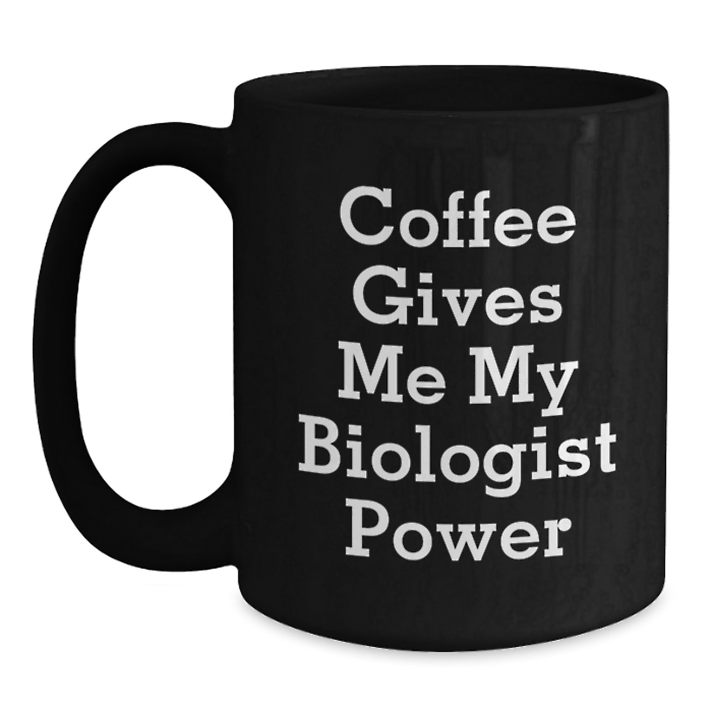 Funny Biologist Quotes Black Coffee Mugs, Gifts from Friends to Biologist Men, 11oz or 15oz, Microwave and Dishwasher Safe - Main