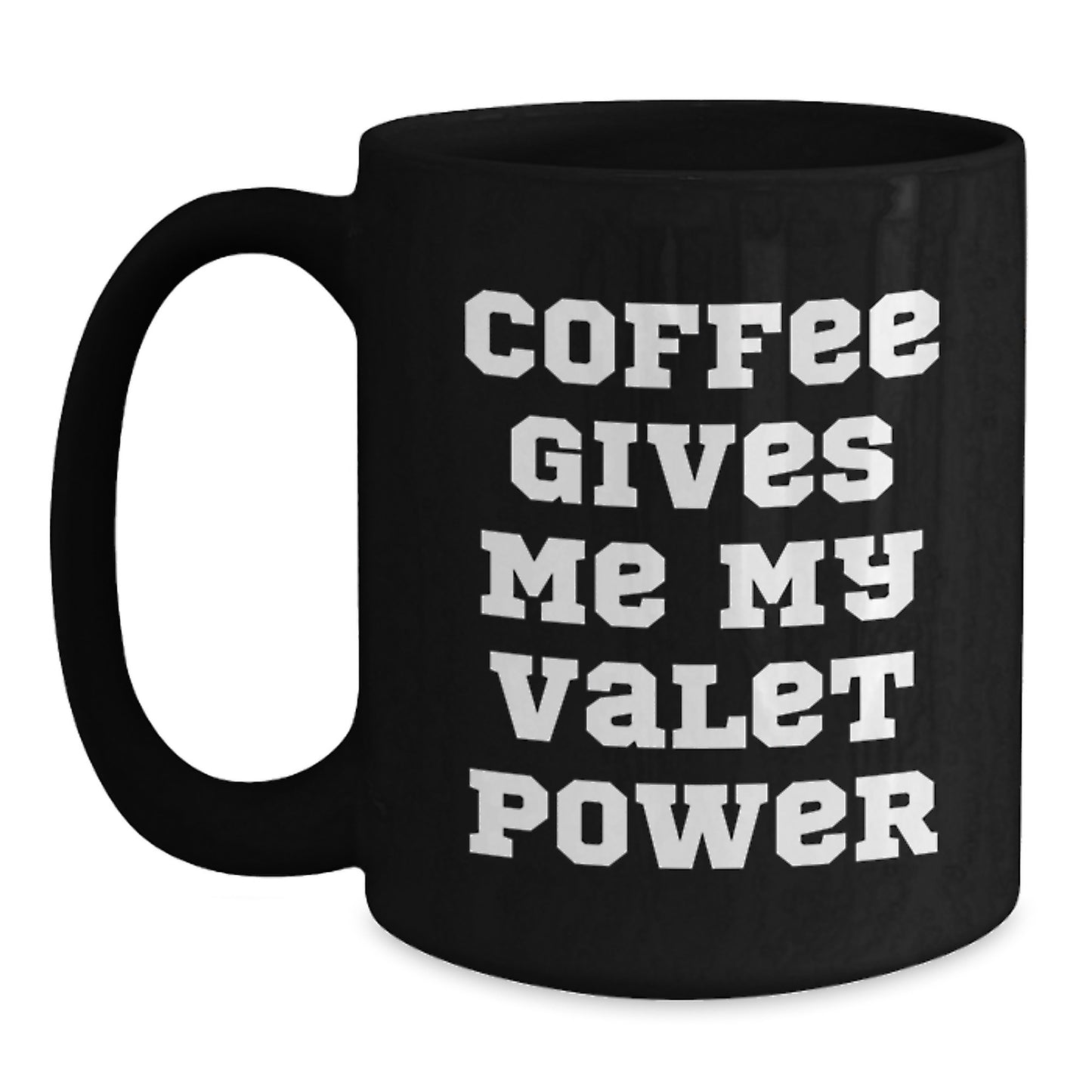 Valet Power Black Coffee Mug, Funny Quote Gifts from Men to Friends, 11oz or 15oz, Microwave and Dishwasher Safe - Main