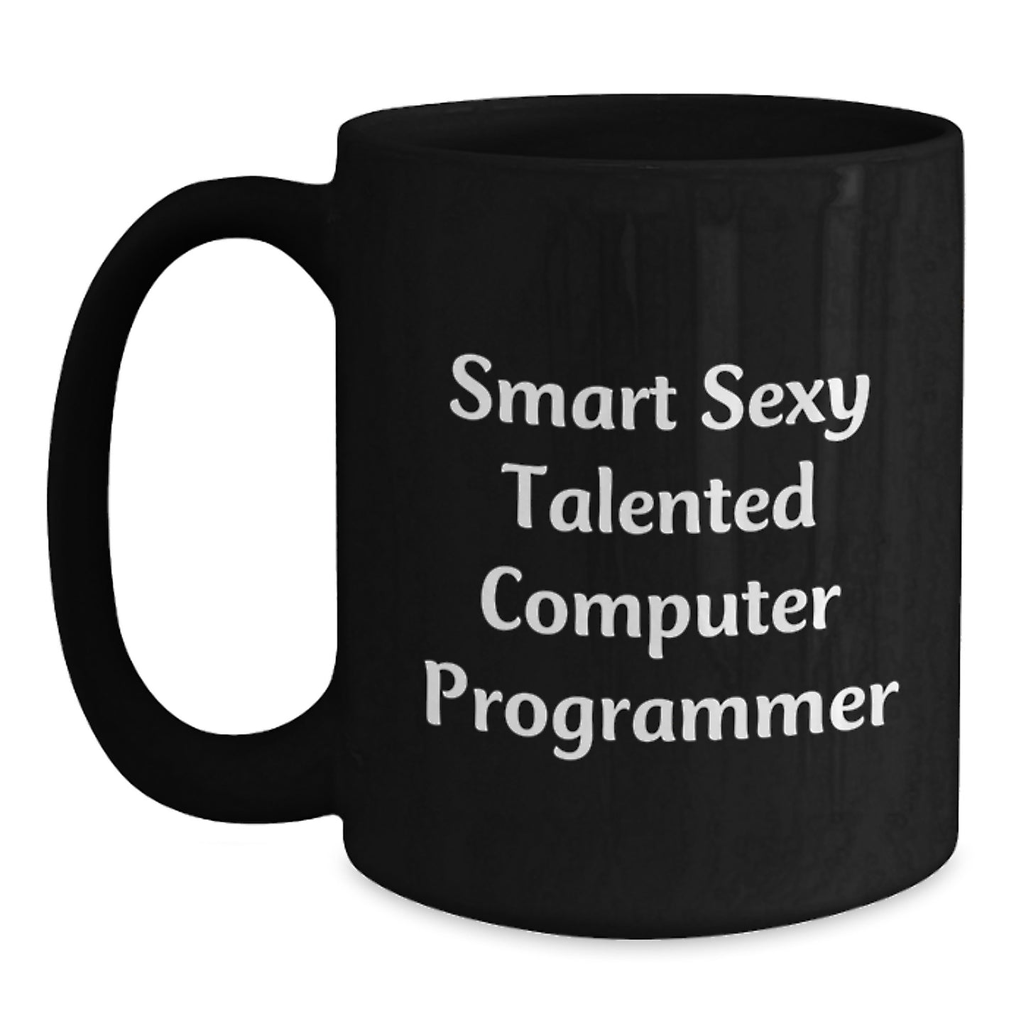 Smart Sexy Talented Computer Programmer Funny Quote Black Coffee Mugs, Gifts from Friends to Computer Programmers on Birthday, for Men, Women, Family, and Coworkers - Main