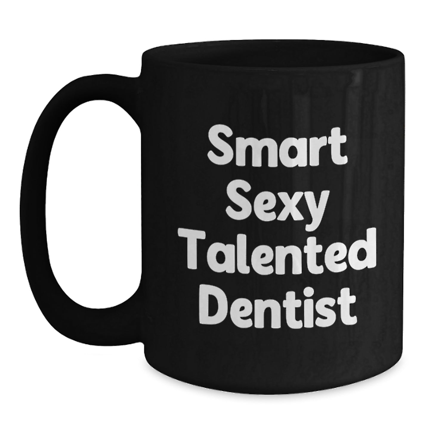 Funny Smart Sexy Talented Dentist Gifts from Friends for Birthday Unique Coffee Mugs, Black Ceramic Mug with 11oz or 15oz Capacity, Microwave and Dishwasher Safe, - Main