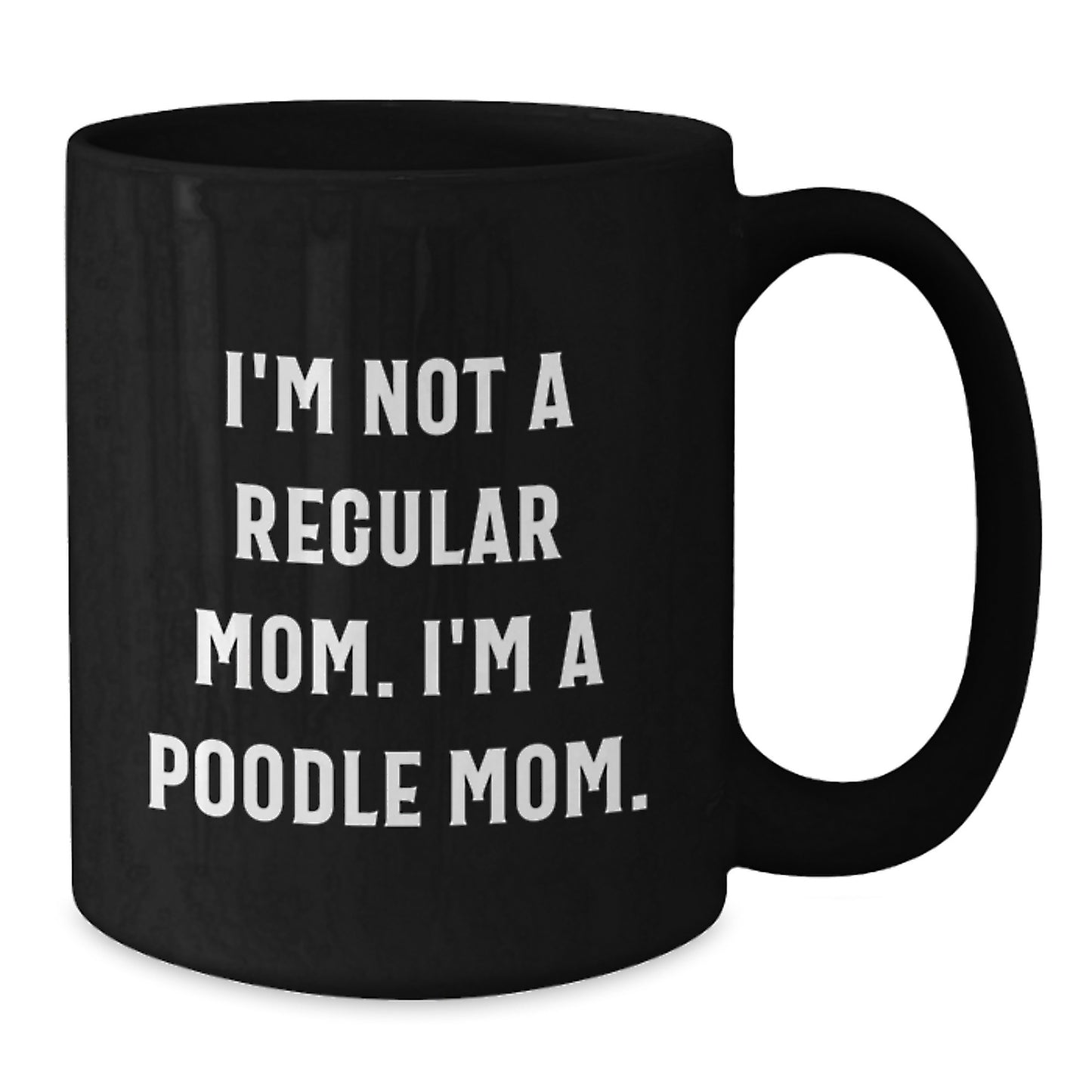Funny Poodle Dog Mom Gifts from Friends for Graduation Unique Black Coffee Mugs, 'I'm Not A Regular Mom. I'm A Poodle Mom.' - Additional