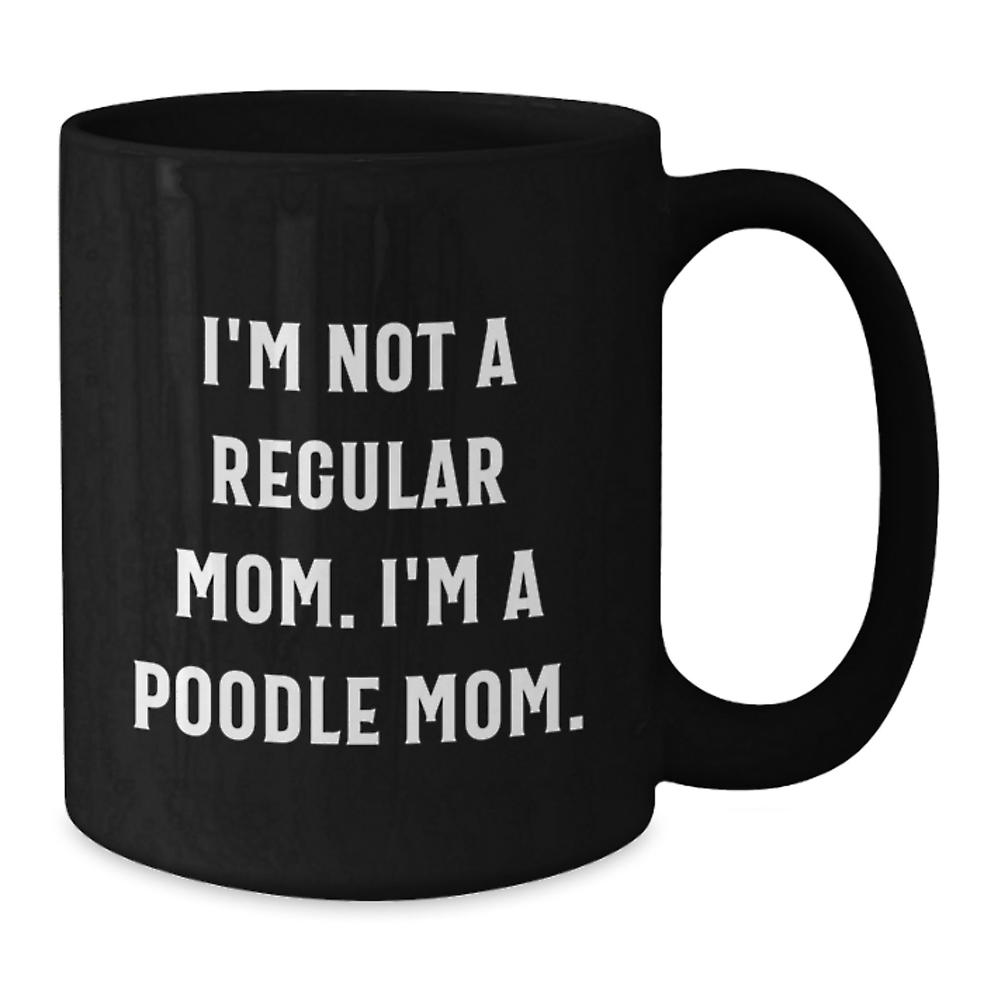 Funny Poodle Dog Mom Gifts from Friends for Graduation Unique Black Coffee Mugs, 'I'm Not A Regular Mom. I'm A Poodle Mom.' - Additional