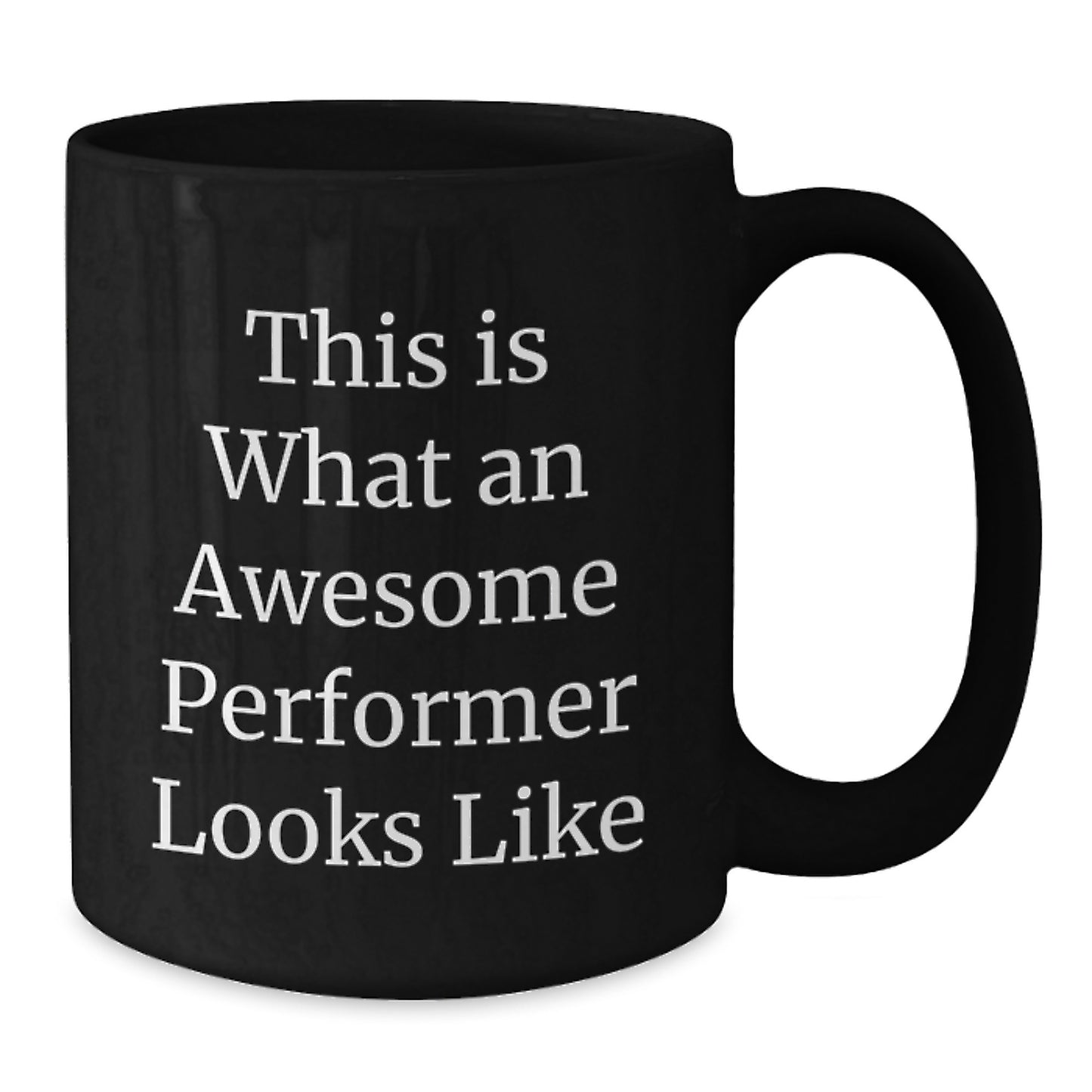 Funny Inspirational Performer Gifts from Friends to Awesome Performers Black Coffee Mug for Graduation - Additional