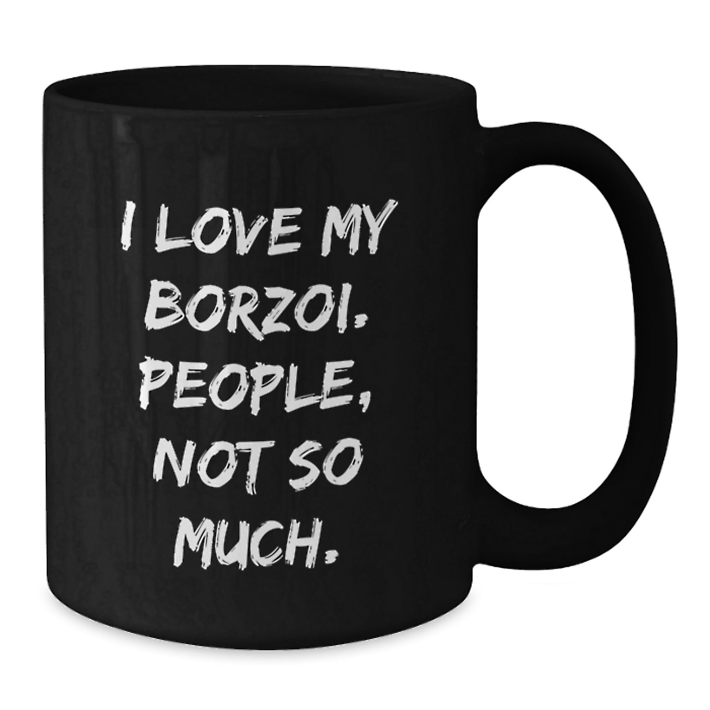 Borzoi Dog Lover's Funny Graduation Gift from Friends - I Love My Borzoi. People, Not So Much. Black Coffee Mug - Additional