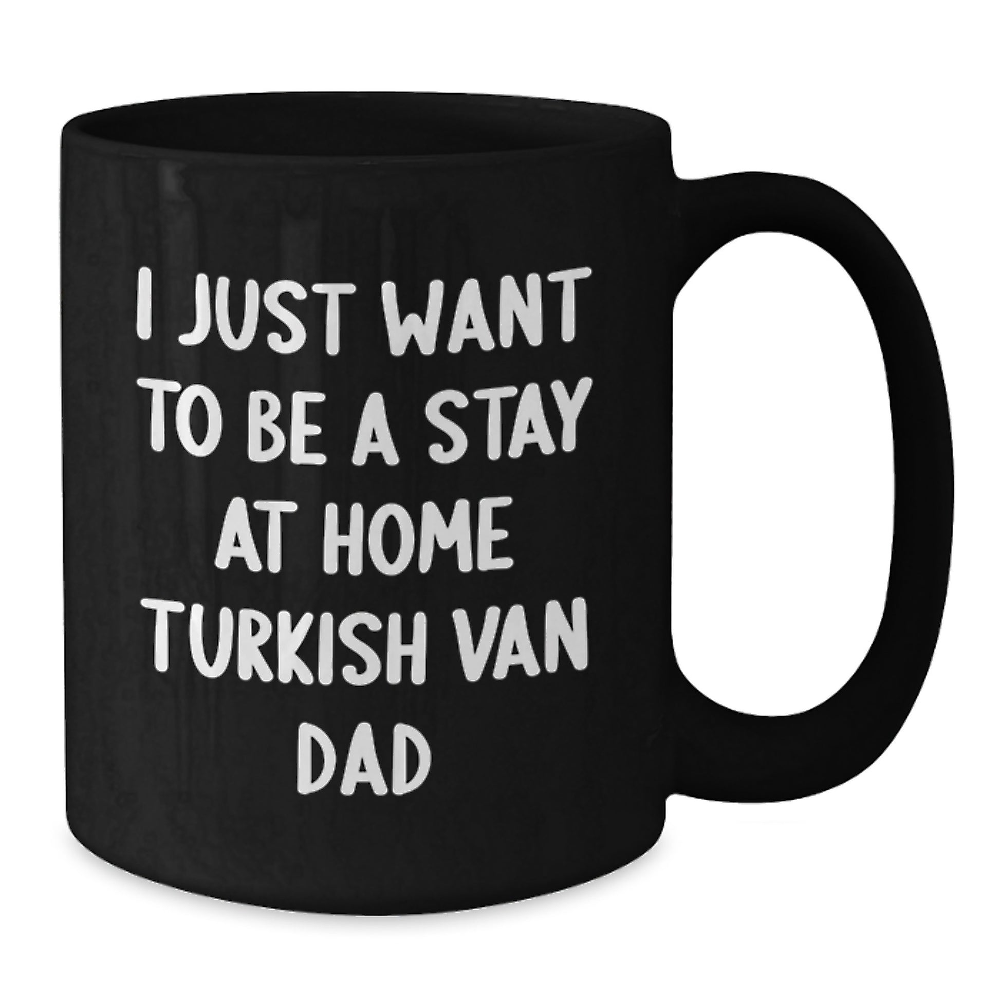 Funny Turkish Van Cat Dad Gifts for Men from Friends Unique Black Coffee Mugs - 'I Just Want To Be A Stay At Home Turkish Van Dad' Quote - Additional