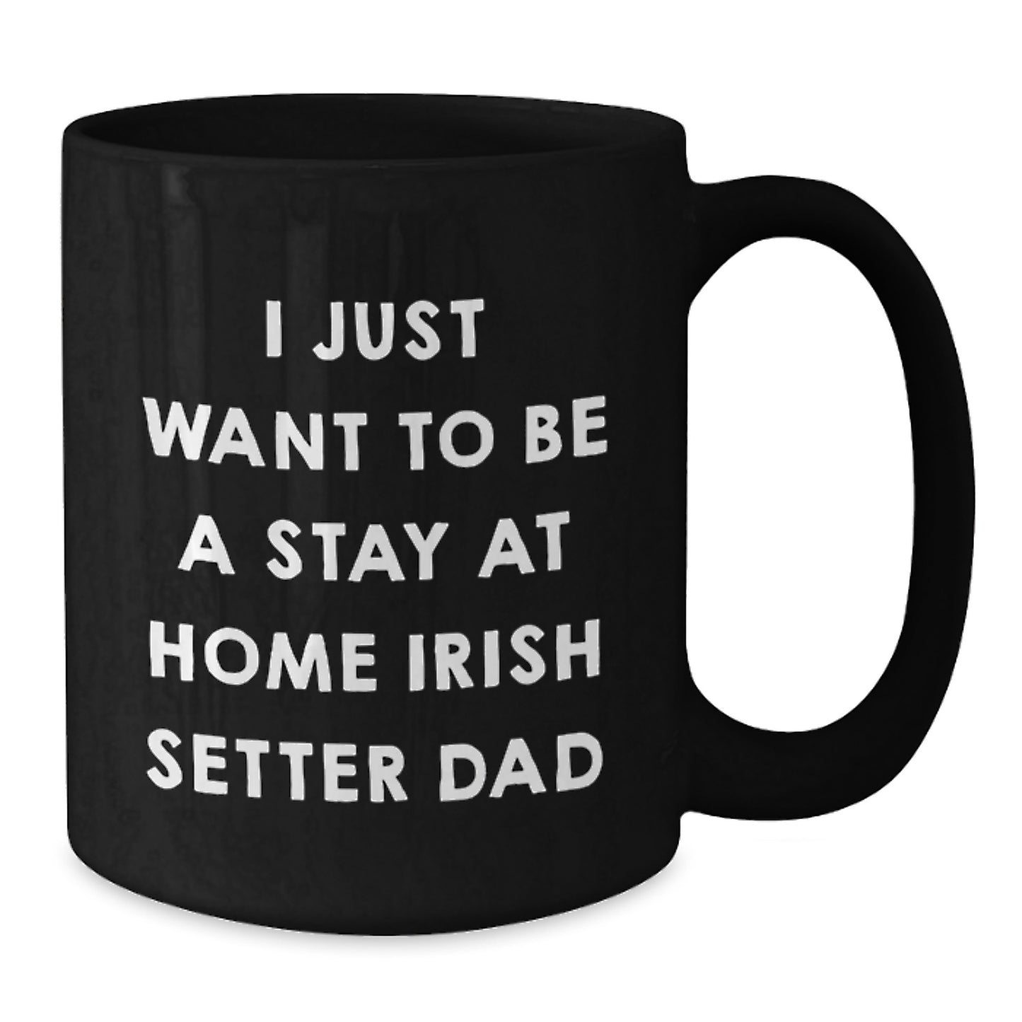Funny Irish Setter Dog Gifts for Men, 'I Just Want To Be A Stay At Home Irish Setter Dad' Black Coffee Mug - Graduation Unique Gifts from Family, Friends, Coworkers - Additional