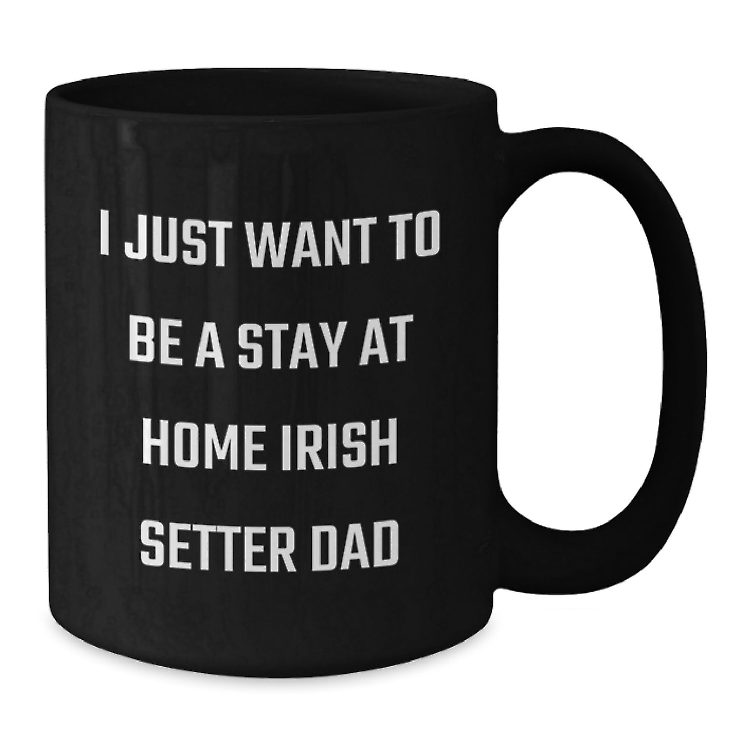 Irish Setter Dog Gifts For Men, Funny Black Coffee Mug, 'I Just Want To Be A Stay At Home Irish Setter Dad', Unique Graduation Gifts From Family, Friends, Coworkers, Black Irish Setter Dog Lover Mug - Additional