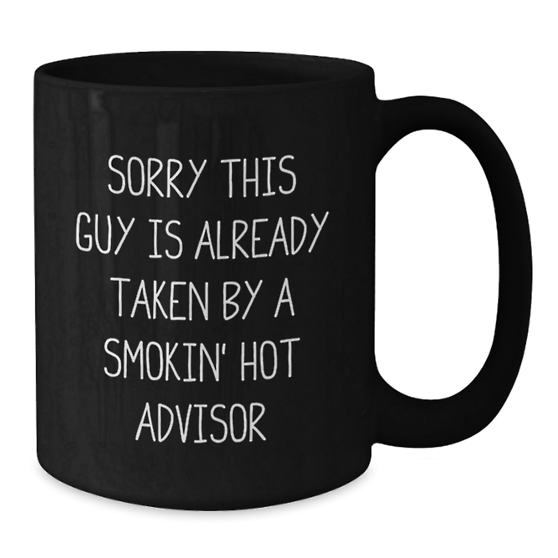 Funny Advisor Gifts for Graduation, Sorry This Guy Is Already Taken By A Smokin' Hot Advisor Black Coffee Mug from Family, Friends, Coworkers, or Women - Additional