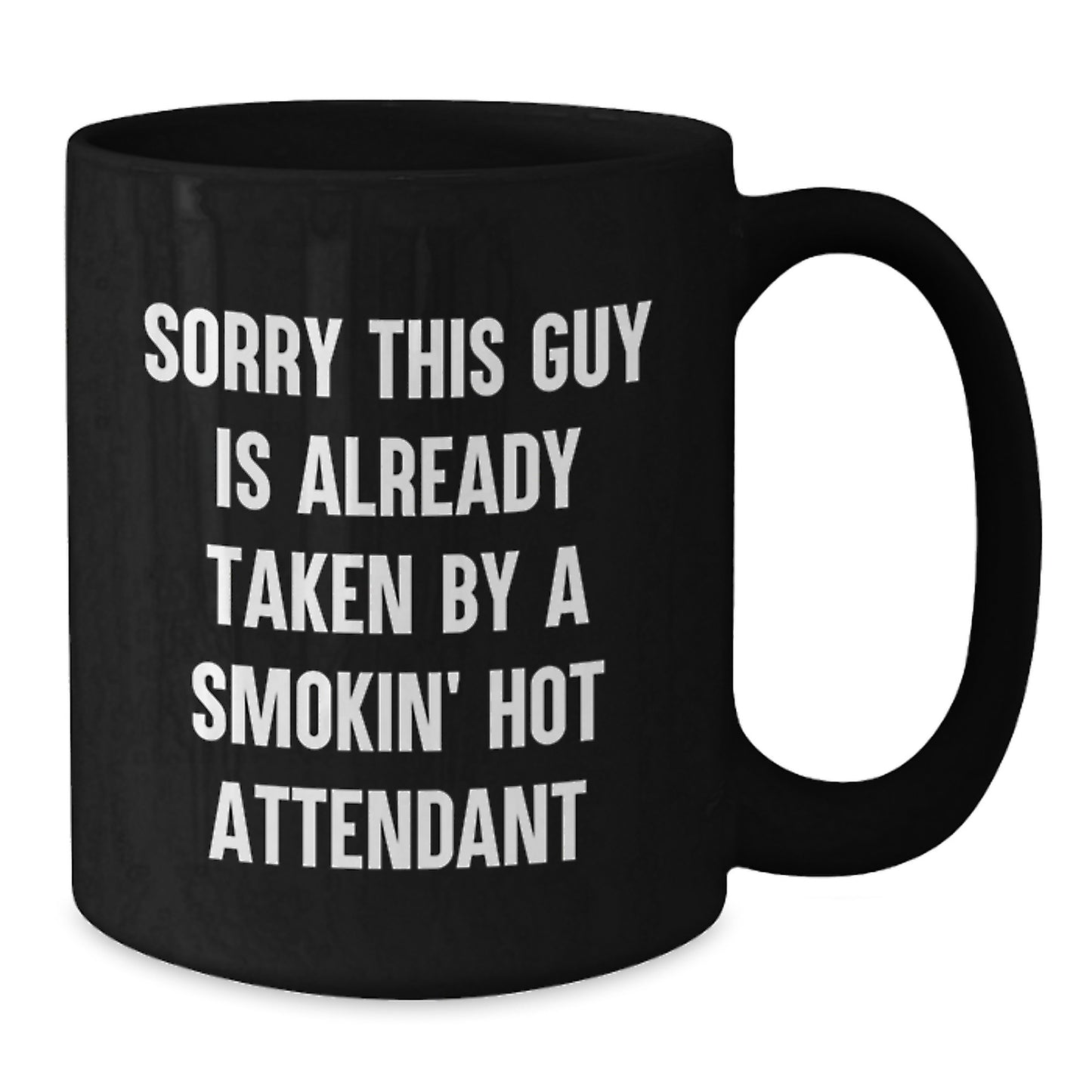 Funny Attendant Gifts from Friends for Graduation Unique Attendant Black Coffee Mugs with 'Sorry This Guy Is Already Taken By A Smokin' Hot Attendant' Quote - Additional