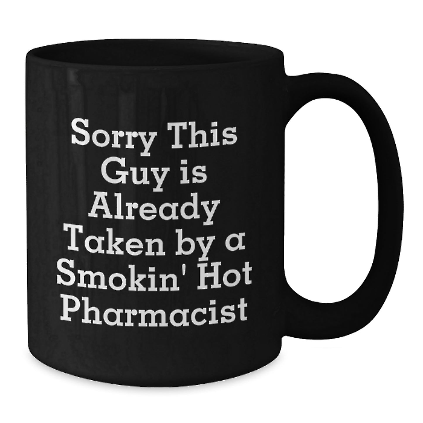 Funny Pharmacist Gifts for Birthday, Sorry This Guy Is Already Taken By A Smokin' Hot Pharmacist, Black Coffee Mug from Friends - Additional