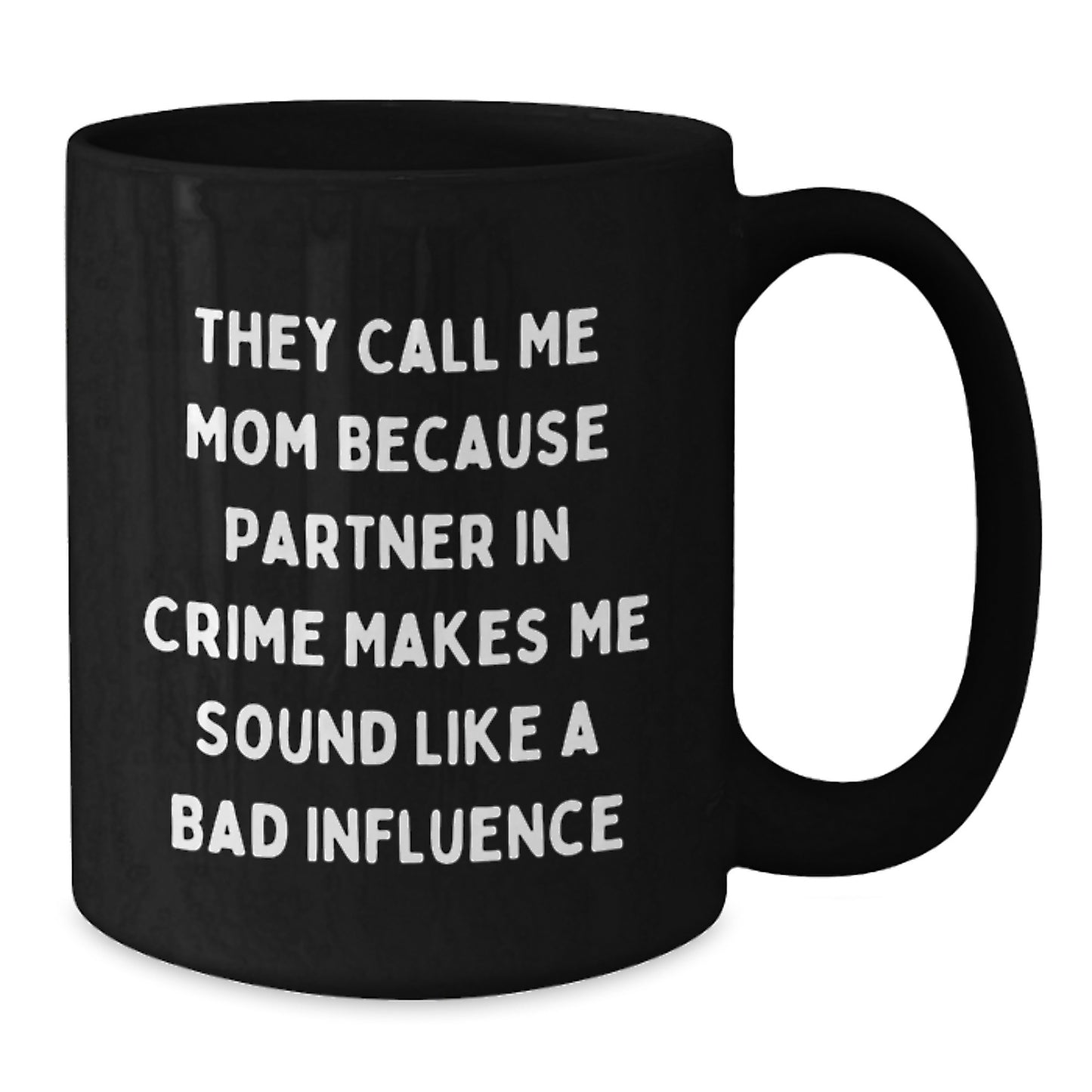 Funny Quotes Mom Gifts from Women to Mom - They Call Me Mom Because Partner In Crime Makes Me Sound Like A Bad Influence Birthday Unique Gifts for Mom - Additional
