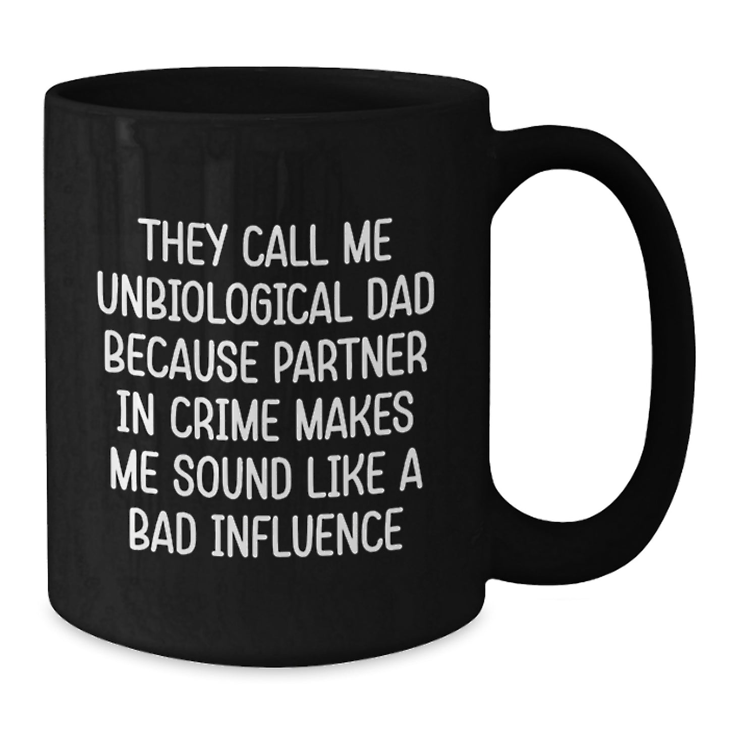 Unbiological Dad Black Coffee Mug, Funny Quote Gifts from Men, Unique Graduation Gifts for Unbiological Dad, They Call Me Unbiological Dad Because Partner In Crime Makes Me Sound Like A Bad Influence - Additional
