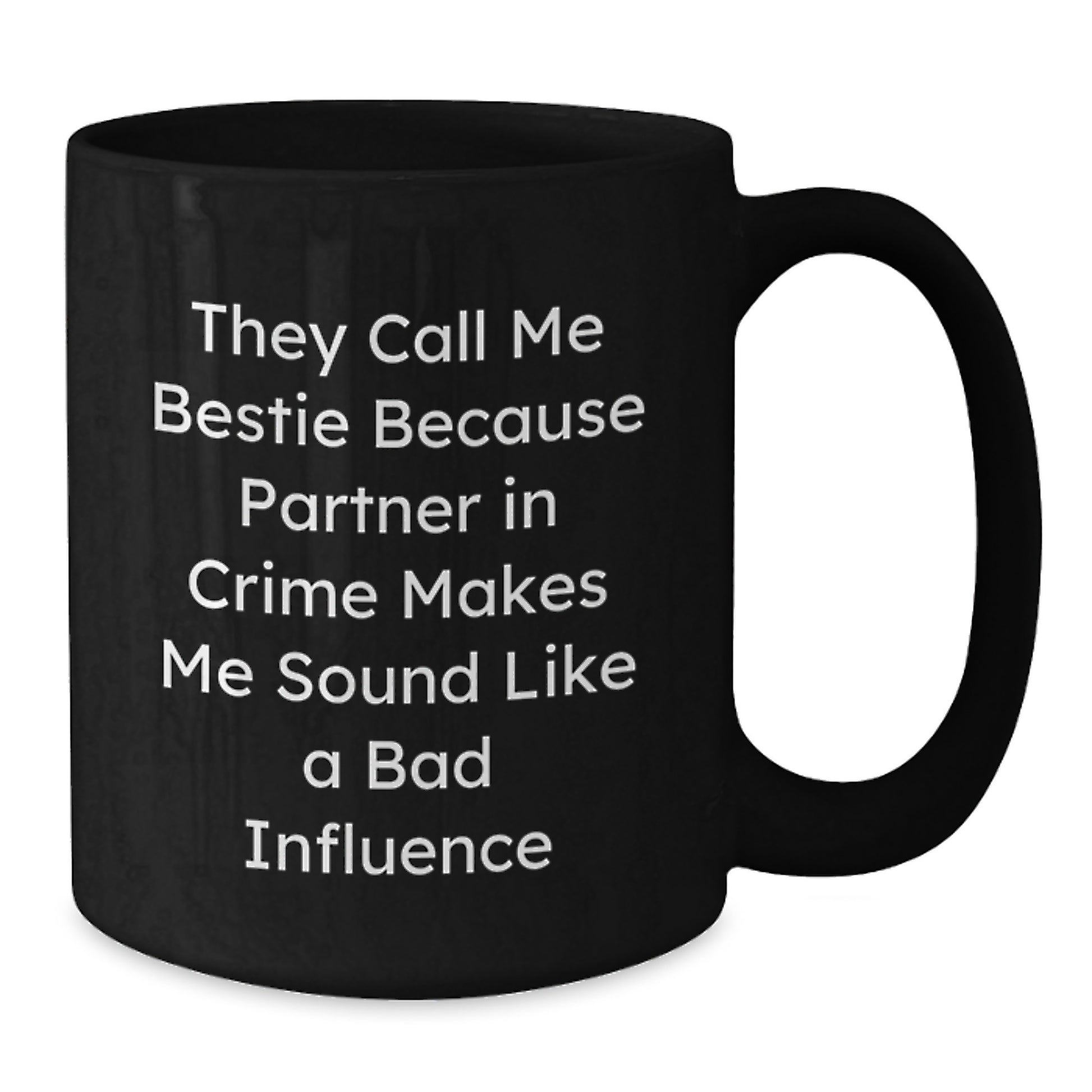 Funny Bestie Gifts from Friends, Unique Birthday Mug for Bestie, 'They Call Me Bestie Because Partner In Crime Makes Me Sound Like A Bad Influence' - Additional