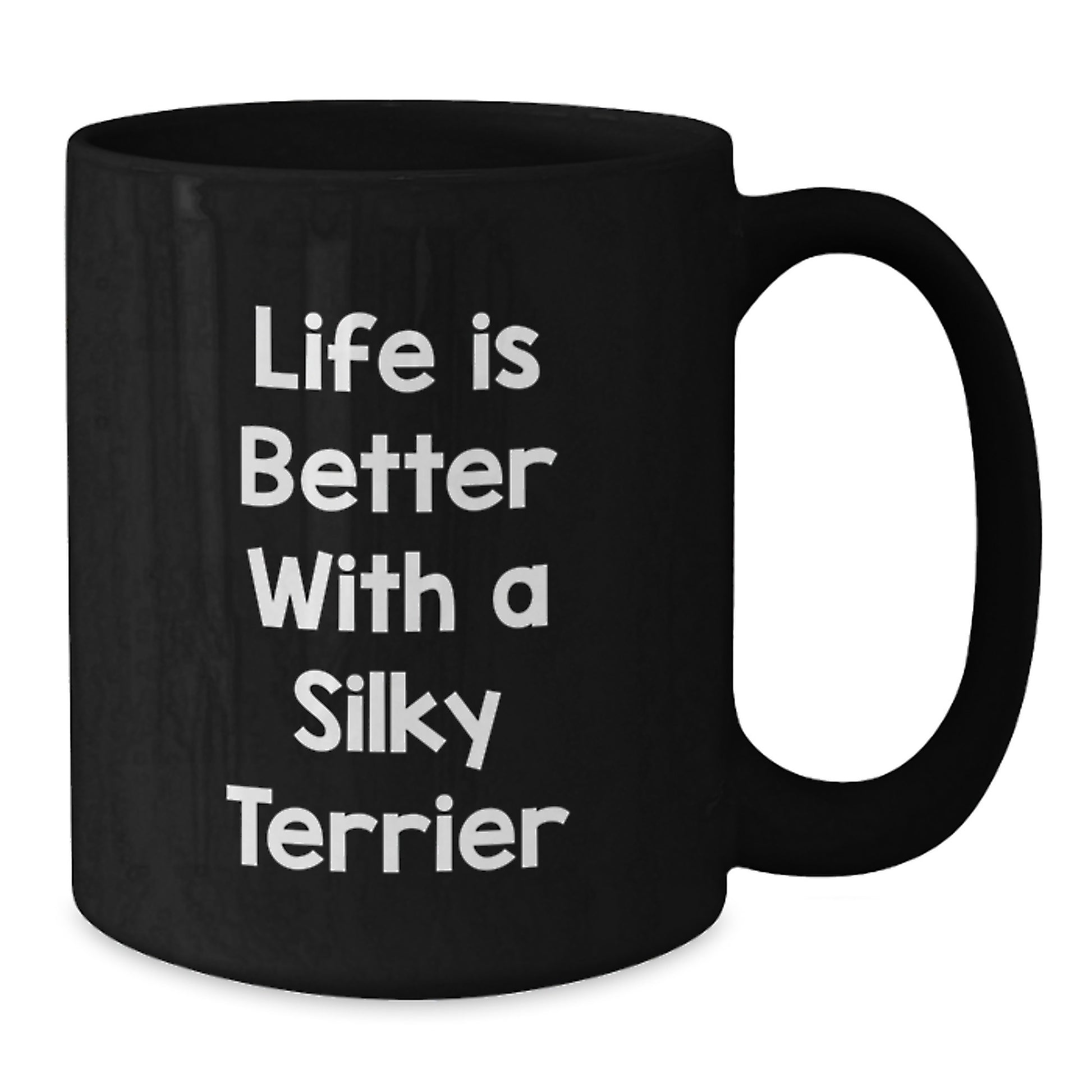 Funny Silky Terrier Dog Quotes Gifts from Friends to Silky Terrier Dog Lovers - 11oz or 15oz Black Coffee Mug, Microwave and Dishwasher Safe - Additional