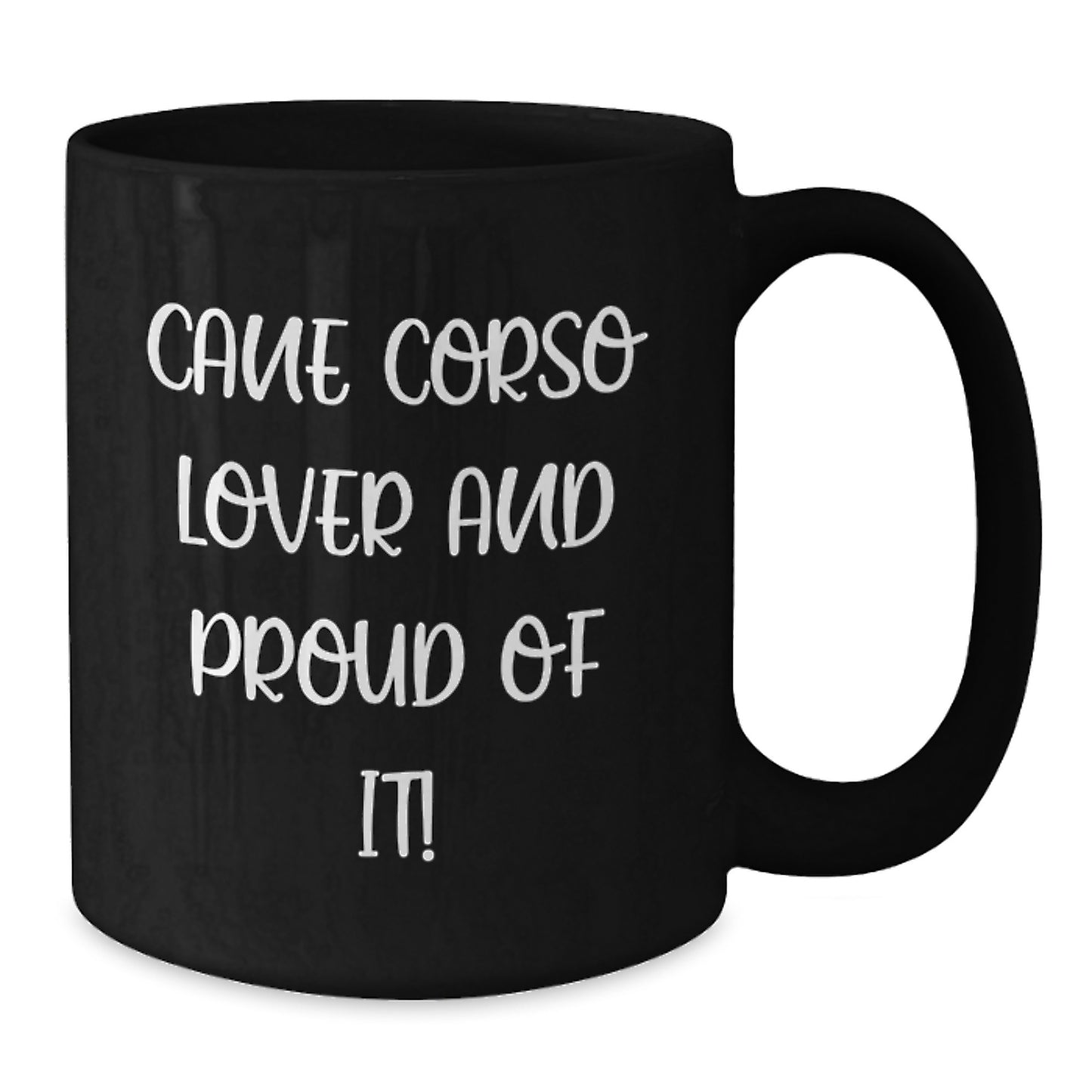Cane Corso Dog Lover Gifts from Friends and Family, 'Cane Corso Lover And Proud Of It!' Quote Funny Black Coffee Mug for Birthday, 11oz or 15oz - Additional