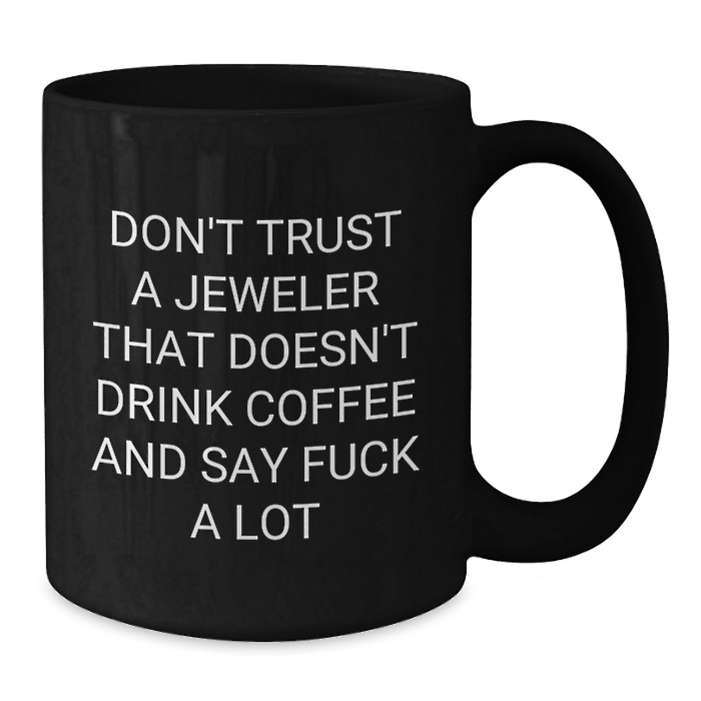 Funny Jeweler Gifts, Black Coffee Mug for Birthday, Gifts from Friends, Don't Trust a Jeweler, 11oz or 15oz - Additional