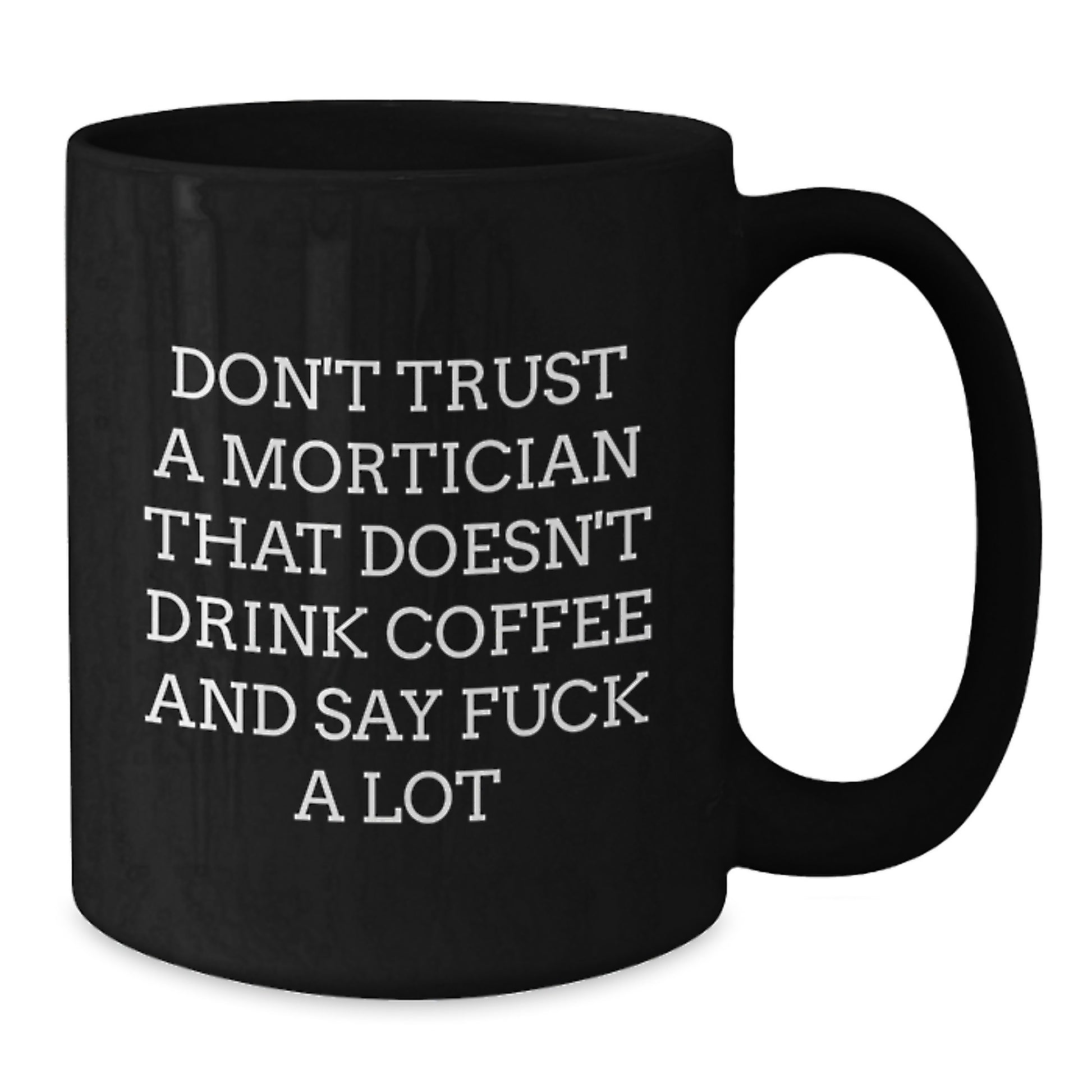 Funny Mortician Gifts, Don't Trust A Mortician That Doesn't Drink Coffee And Say F--k A Lot, Black Coffee Mug for Mortician, Birthday Unique Gifts from Friends to Mortician - Additional