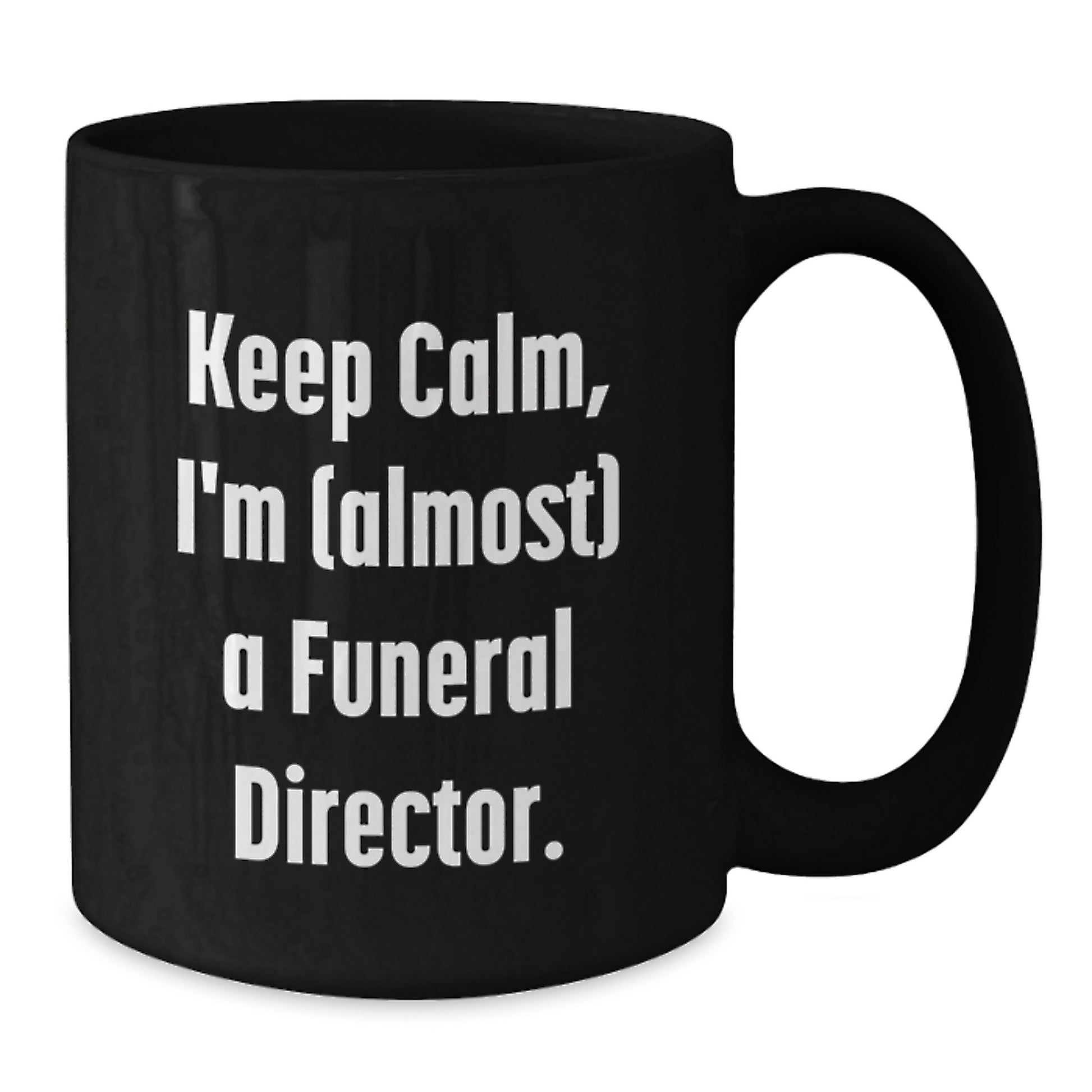 Funny Funeral Director Gifts from Friends for Men, 'Keep Calm, I'm (almost) A Funeral Director', Black Coffee Mugs for Graduation - Additional