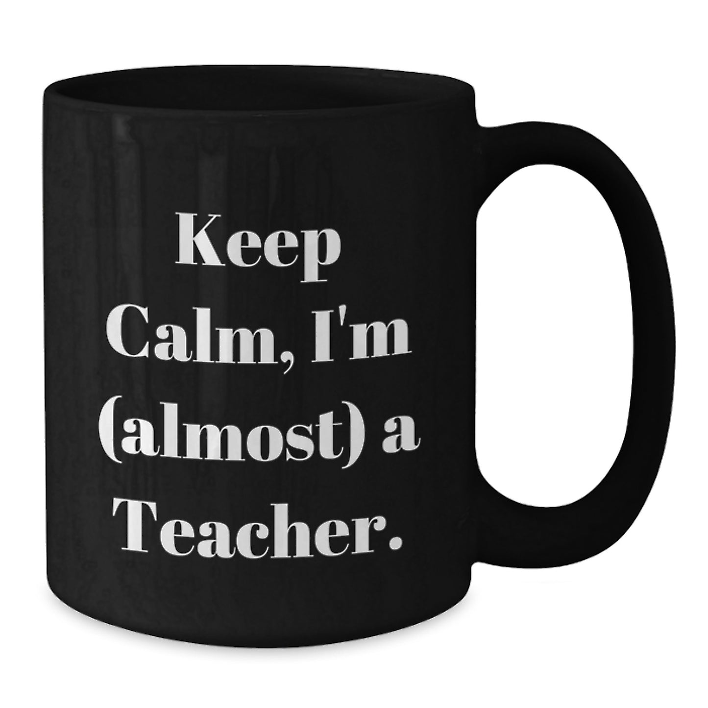 Funny Teacher Graduation Gifts from Friends to Teacher, 'Keep Calm, I'm (almost) A Teacher.' Black Coffee Mug, Graduation Unique Gifts for Teacher - Additional