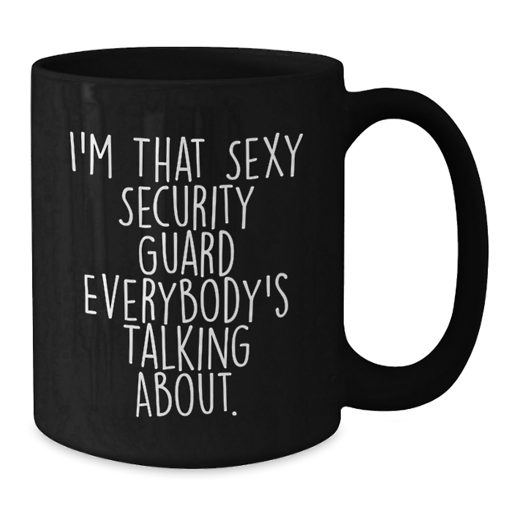 Funny Security Guard Gifts from Friends to Men, I'm That Sexy Security Guard Everybody's Talking About. Black Coffee Mug for Graduation Unique Gifts - Additional