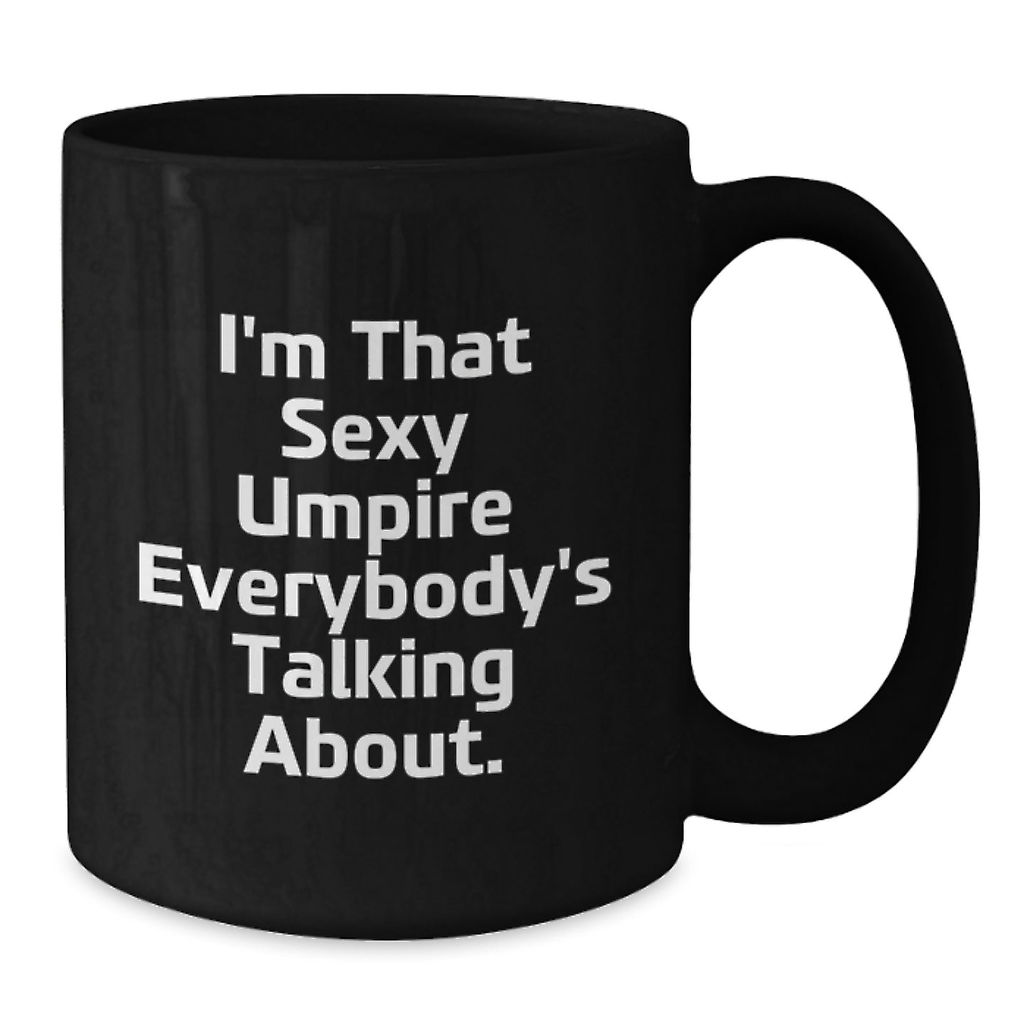 Funny Umpire Gifts from Men to Graduates - I'm That Sexy Umpire Everybody's Talking About. Black Coffee Mug, Umpire Unique Gifts for Women, Friends, and Family - Additional