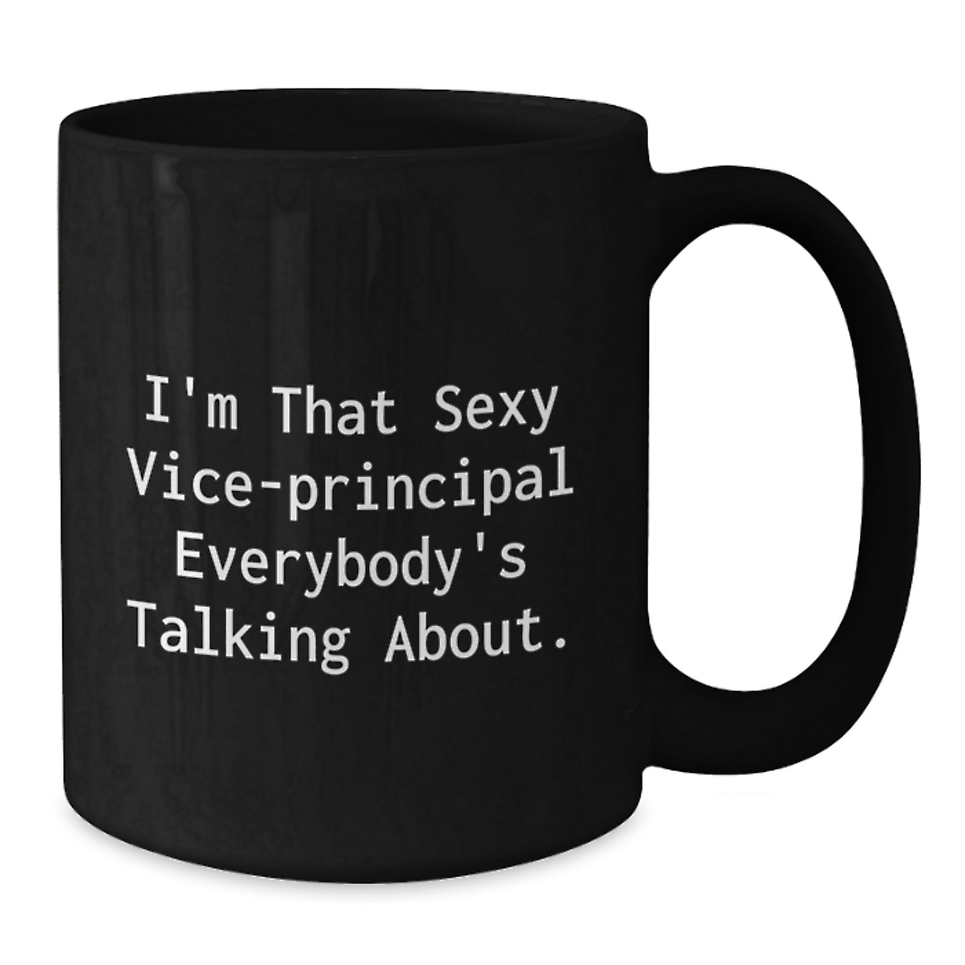 Funny Vice-principal Gifts from Friends, Cute Graduation Unique Vice-principal Black Coffee Mugs, I'm That Sexy Vice-principal Everybody's Talking About. - Additional