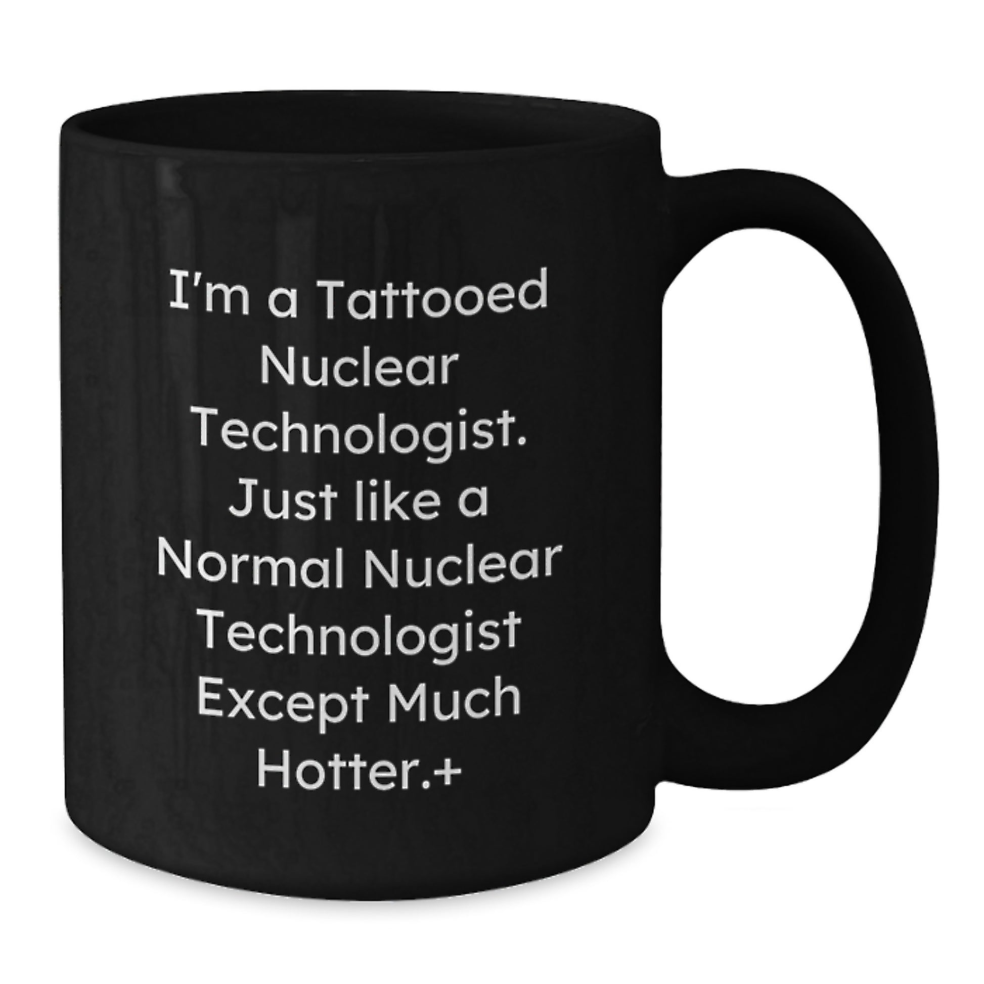 Funny Gifts for Nuclear Technologist Friends and Coworkers, Nuclear Technologist Quotes on Black Coffee Mug, Graduation Unique Gifts from Men - Additional