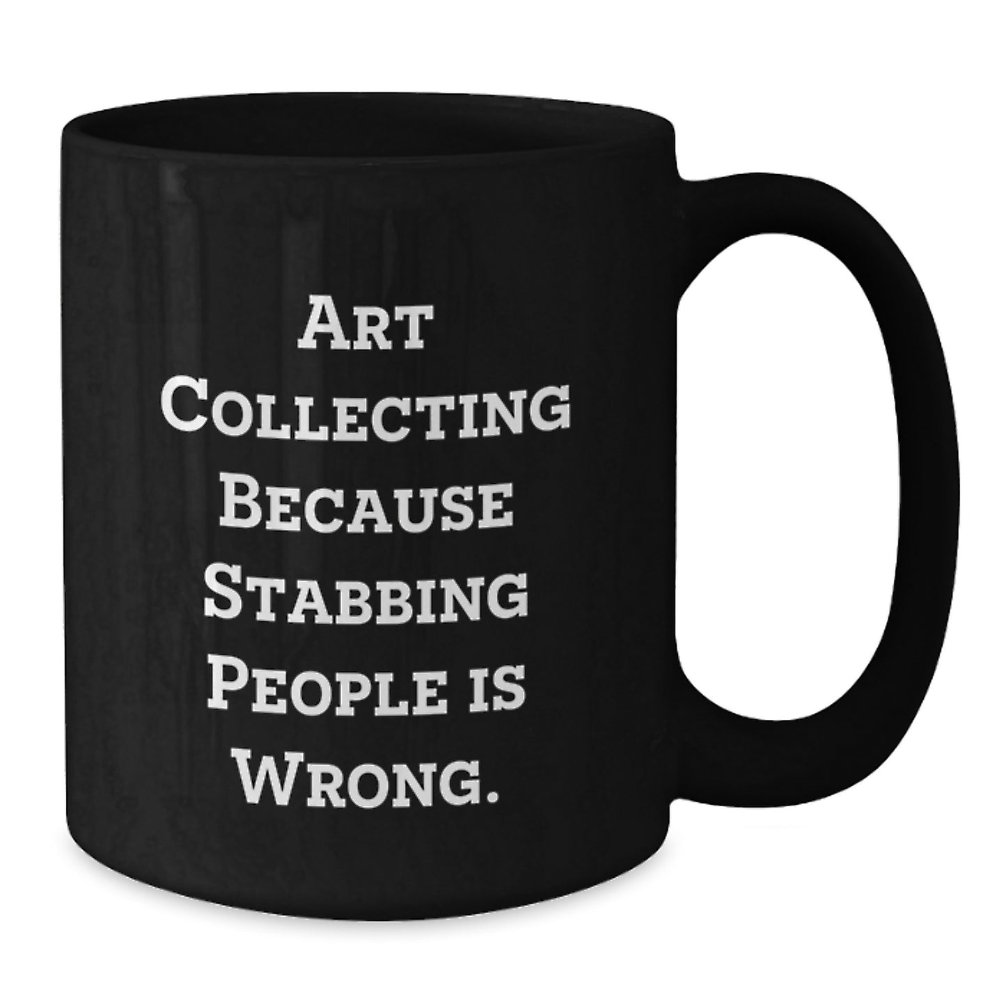 Art Collecting Humor Gifts from Friends for Men - Funny Black Coffee Mug for Graduation, Art Collecting Because Stabbing People Is Wrong., Unique Gifts for Art Collecting Enthusiasts - Additional