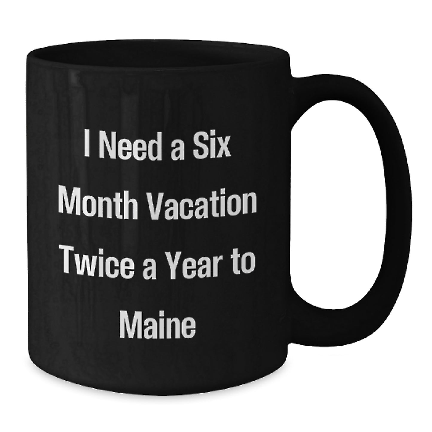 Funny Maine Gifts for Friends, Coworkers, or Family - I Need A Six Month Vacation Twice A Year To Maine Black Coffee Mug, Birthday Unique Gifts from Men to Women - Additional