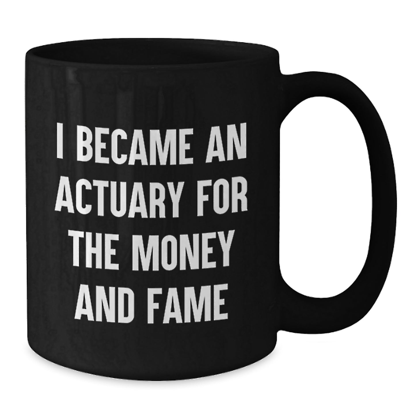 Funny Actuary Gifts, I Became An Actuary For The Money And Fame, Black Coffee Mug, Graduation Unique Gifts from Friends to Actuary Men - Additional