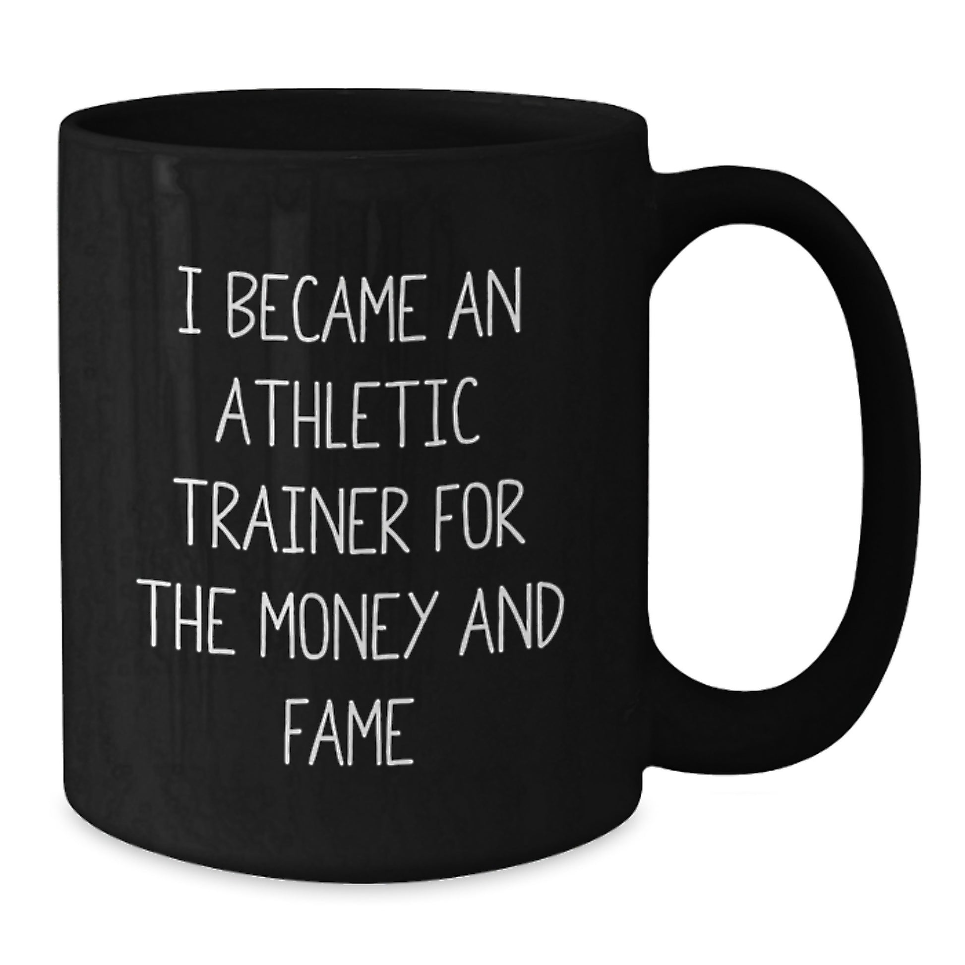 Athletic Trainer Humor Black Coffee Mug, Gifts from Family to Men, Unique Graduation Mugs for Women, Funny Quote 'I Became An Athletic Trainer For The Money And Fame' - Additional