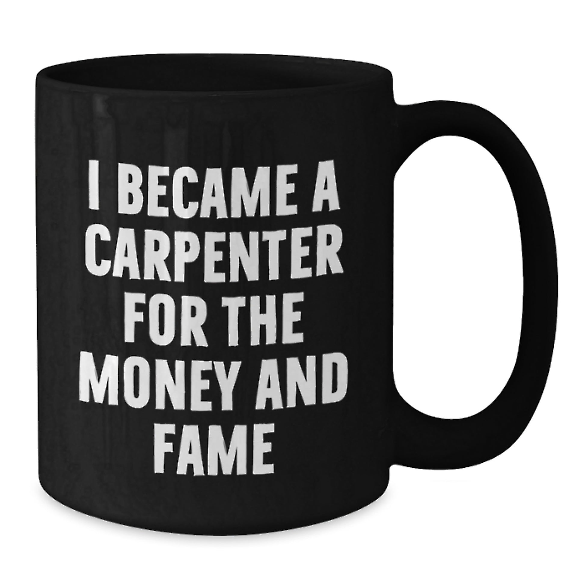 Funny Carpenter Gifts from Friends - 'I Became A Carpenter For The Money And Fame' Black Coffee Mug, Perfect Birthday Present for Men or Women Who Love Building - Additional