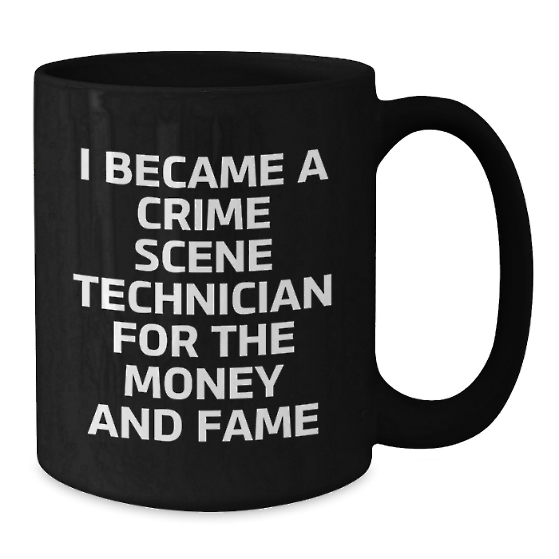 Funny Crime Scene Technician Gifts for Him Her Friends Coworkers Family - I Became A Crime Scene Technician For The Money And Fame Quote Black Coffee Mug, 11oz or 15oz, Microwave Dishwasher Safe - Additional