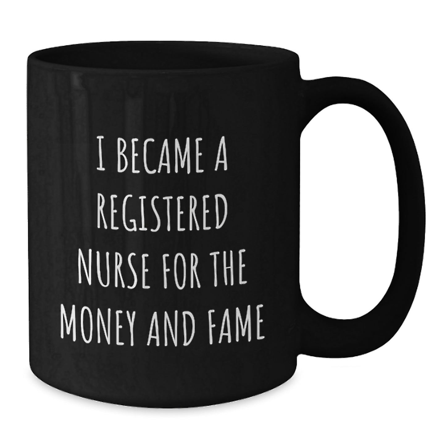 Funny Registered Nurse Gifts for Graduation from Friends - Black Coffee Mug, 'I Became A Registered Nurse For The Money And Fame' Quote - Additional