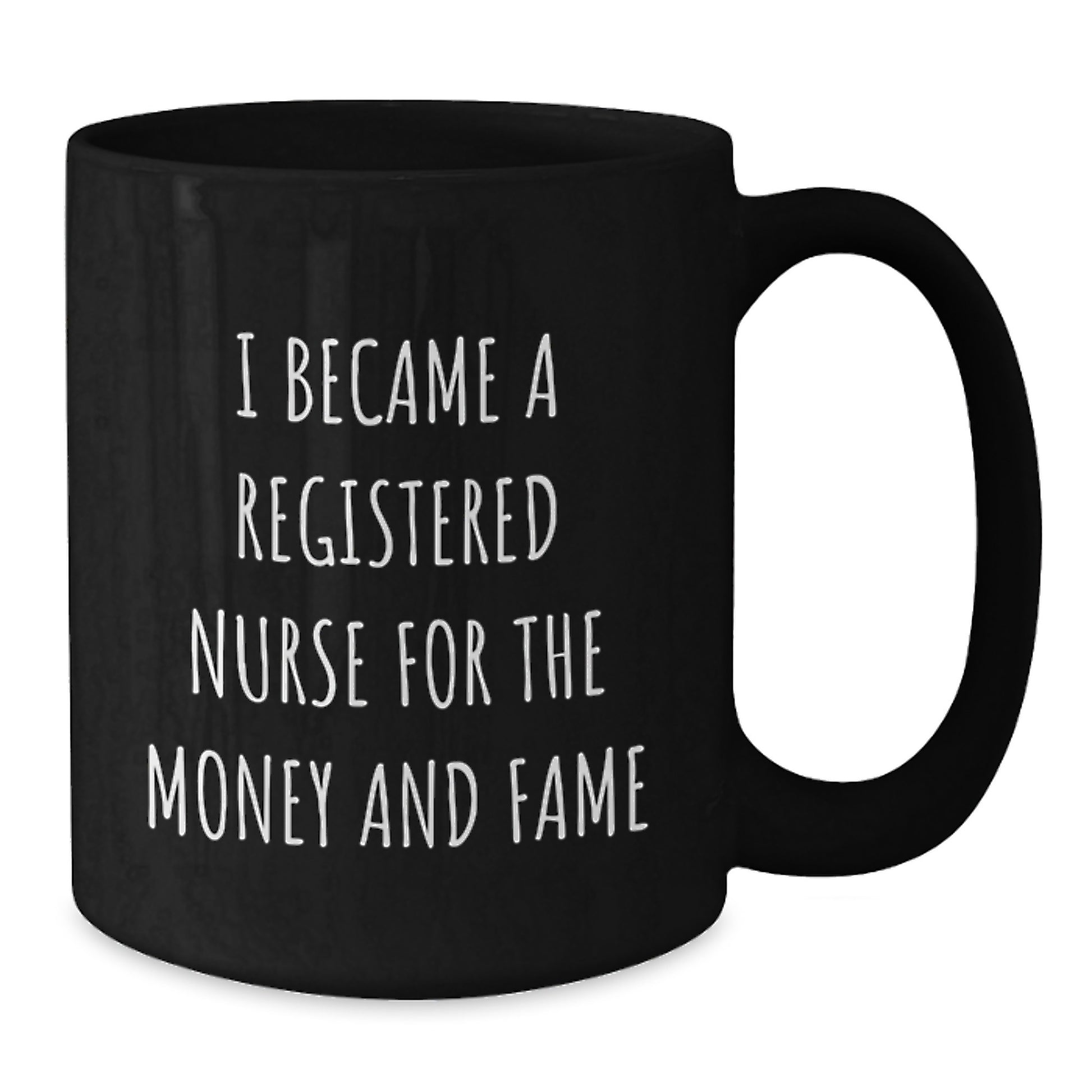 Funny Registered Nurse Gifts for Graduation from Friends - Black Coffee Mug, 'I Became A Registered Nurse For The Money And Fame' Quote - Additional