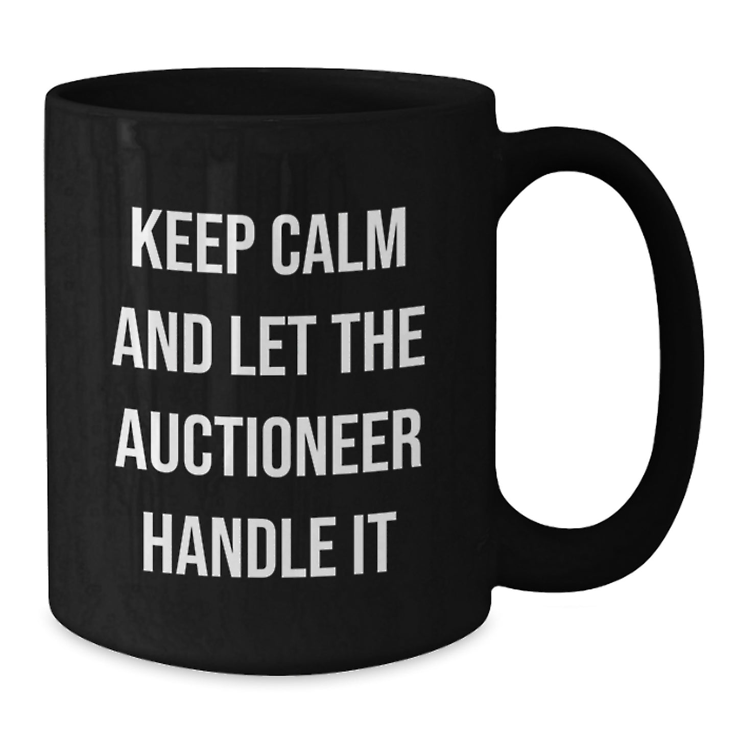 Auctioneer Humor Gifts from Friends for Graduation Unique Black Coffee Mugs - Keep Calm And Let The Auctioneer Handle It - Additional