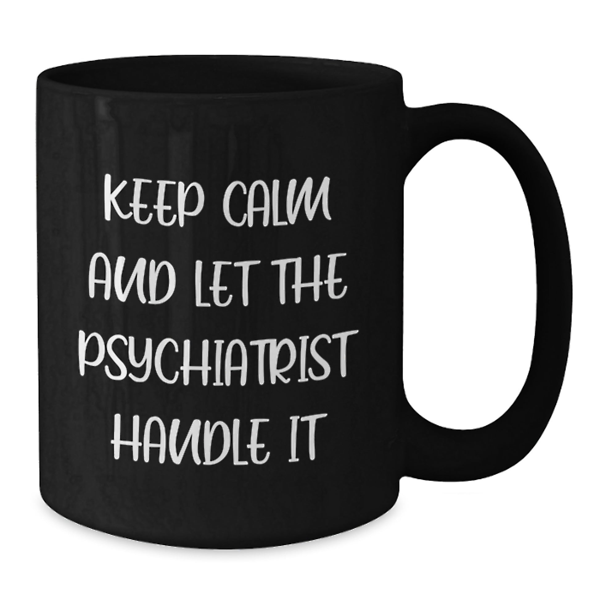 Funny Psychiatrist Gifts from Friends for Graduation Keep Calm and Let the Psychiatrist Handle It Black Coffee Mug, 11oz or 15oz - Additional
