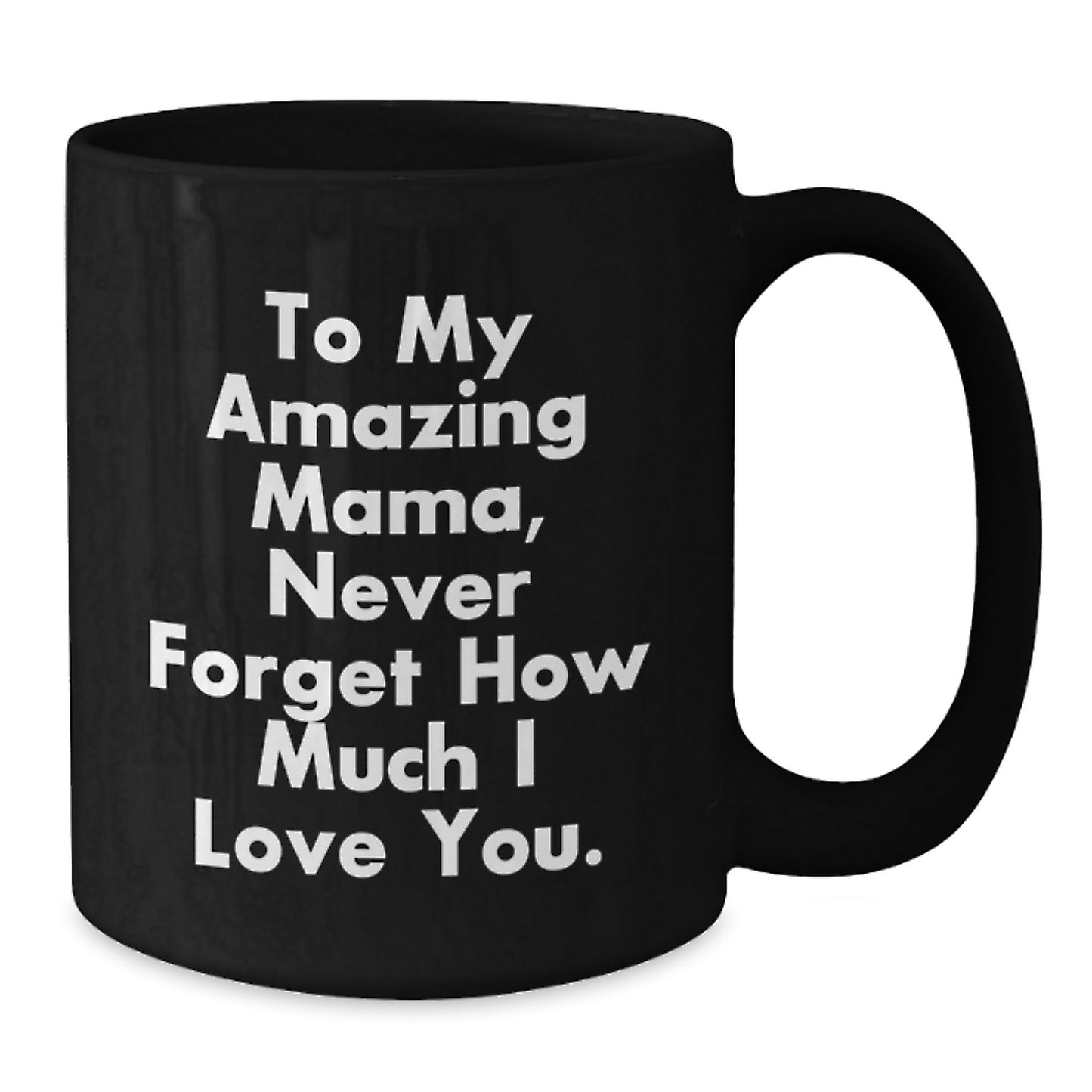 Funny Mama Gifts, To My Amazing Mama, Black Coffee Mug for Graduation, Gifts from Men to Mama, 11oz or 15oz Ceramic Mugs - Additional