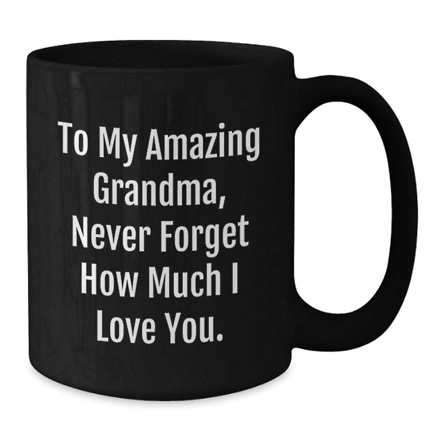 Funny Grandma Gifts to My Amazing Grandma Never Forget How Much I Love You Black Coffee Mug for Birthday Unique Gifts from Family - Additional