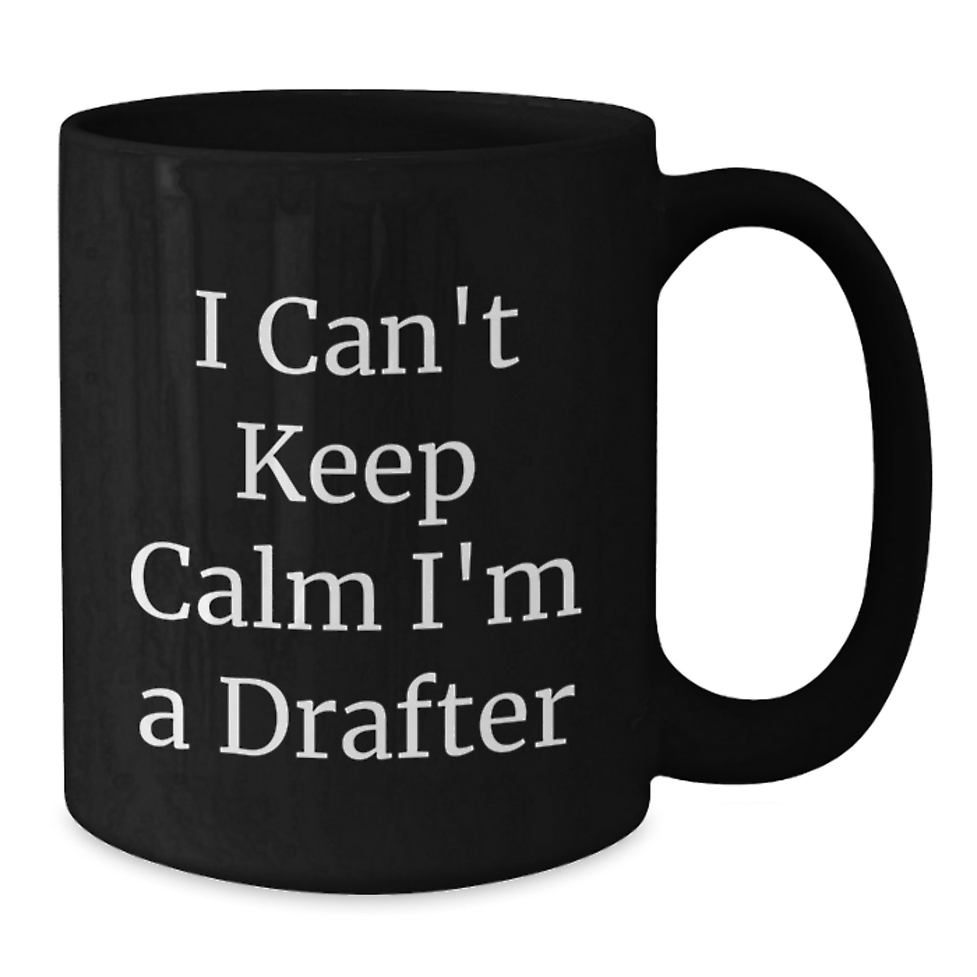Funny Drafter Graduation Gifts from Friends for Men's Unique I Can't Keep Calm I'm A Drafter Black Coffee Mug - Additional