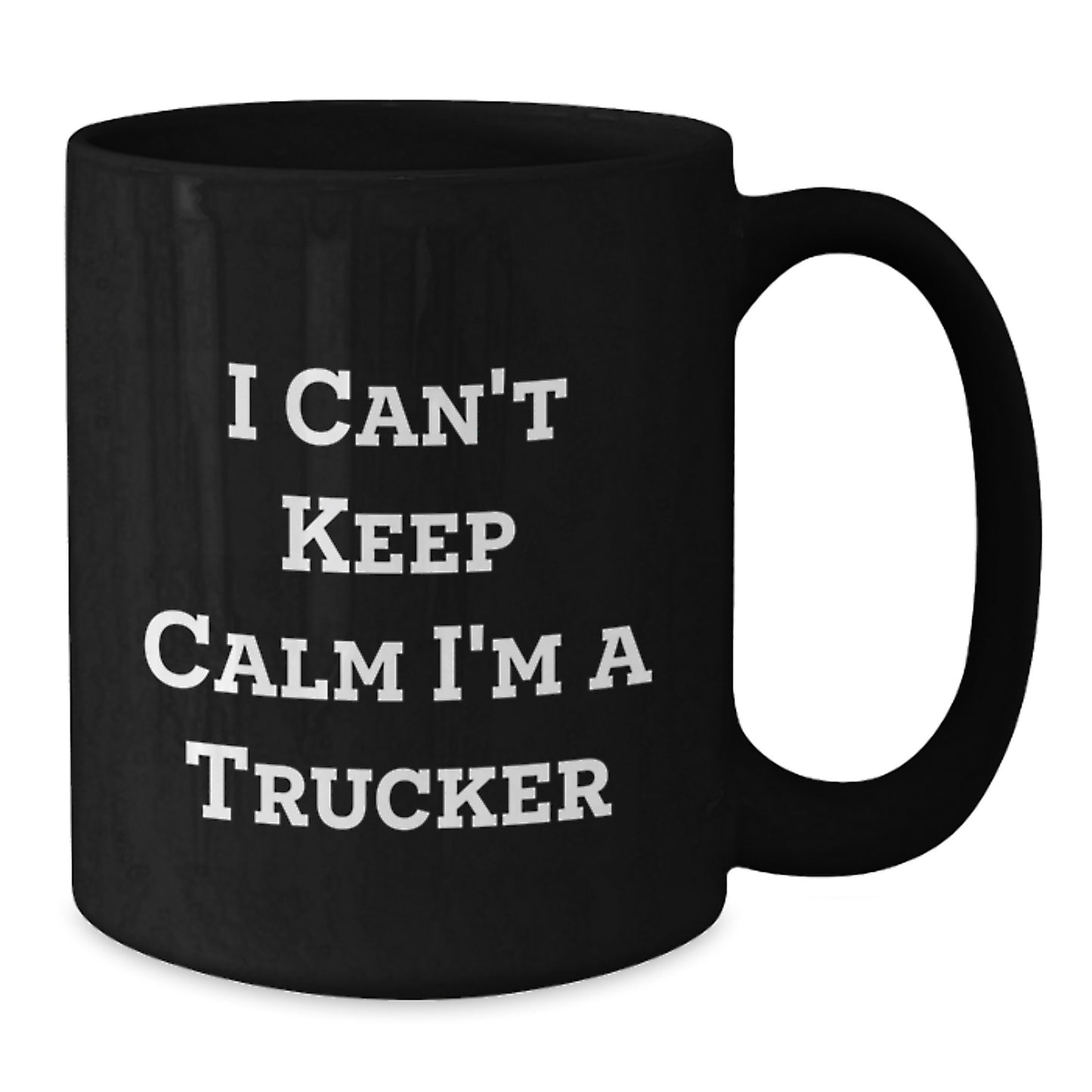 Funny Trucker Gifts I Can't Keep Calm I'm A Trucker Black Coffee Mug for Men Graduation Unique Gifts from Friends to Family - Additional