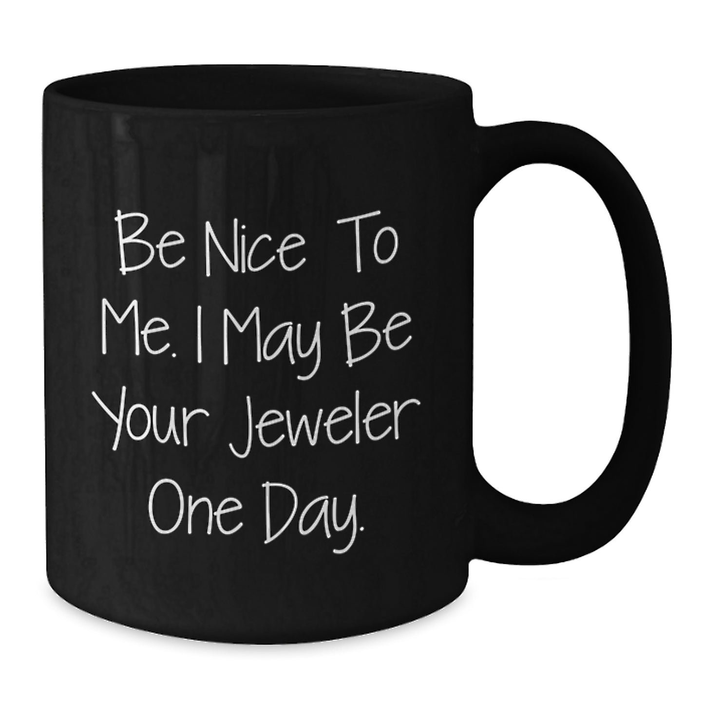 Funny Jeweler Gifts from Friends for Graduation, Black Coffee Mug 'Be Nice To Me. I May Be Your Jeweler One Day.' for Him or Her - Additional