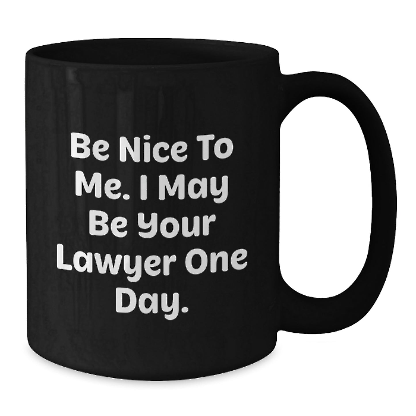 Funny Lawyer Gifts from Men - Be Nice To Me. I May Be Your Lawyer One Day. - Black Coffee Mug for Graduation - Additional