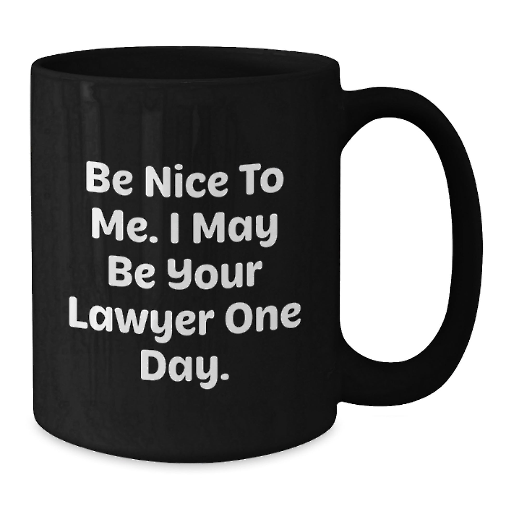 Funny Lawyer Gifts from Men - Be Nice To Me. I May Be Your Lawyer One Day. - Black Coffee Mug for Graduation - Additional