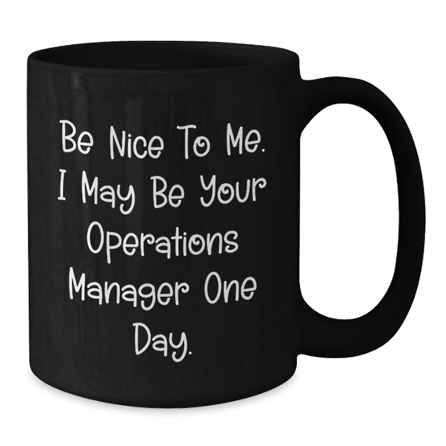 Funny Operations Manager Gifts from Friends - Be Nice To Me. I May Be Your Operations Manager One Day. - Black Coffee Mug for Birthday - Additional