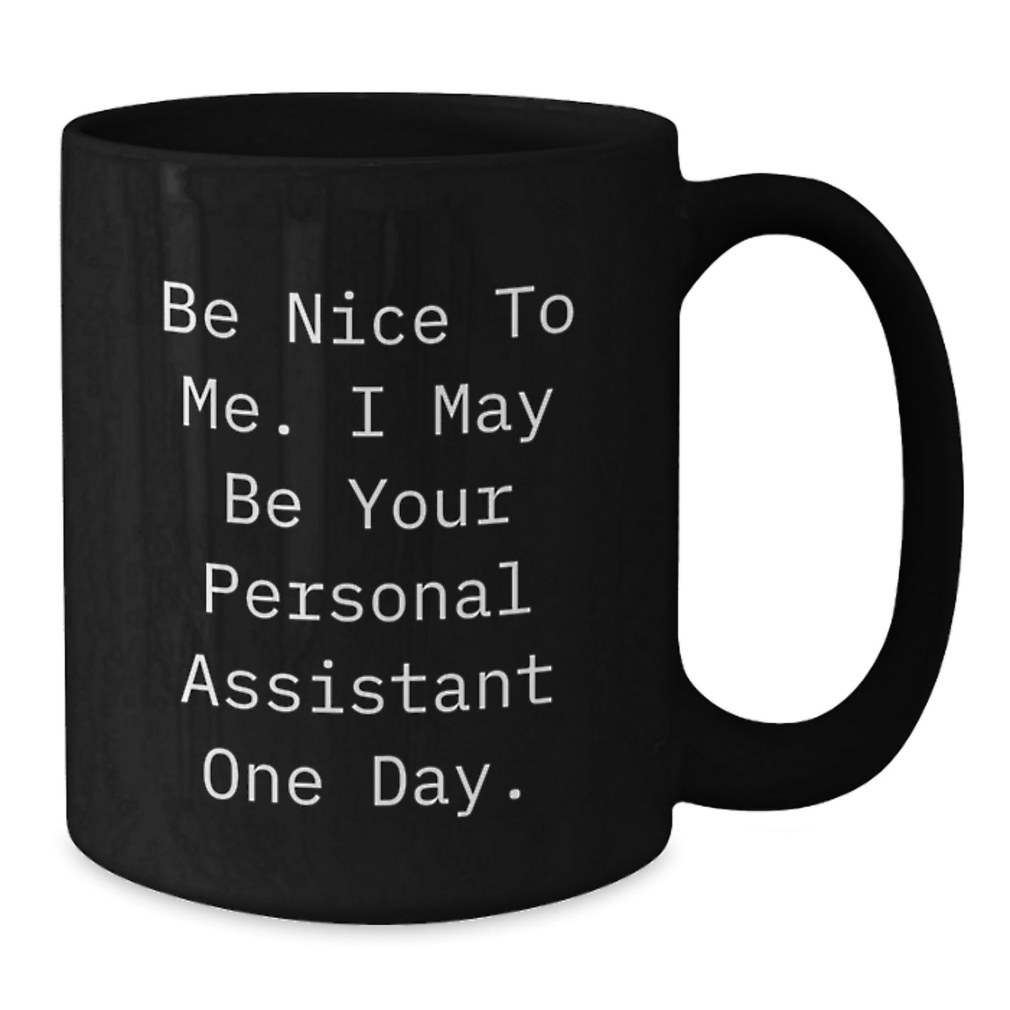 Be Nice To Me Funny Personal Assistant Gifts for Graduation from Friends, Unique Black Coffee Mug for Men or Women - Additional