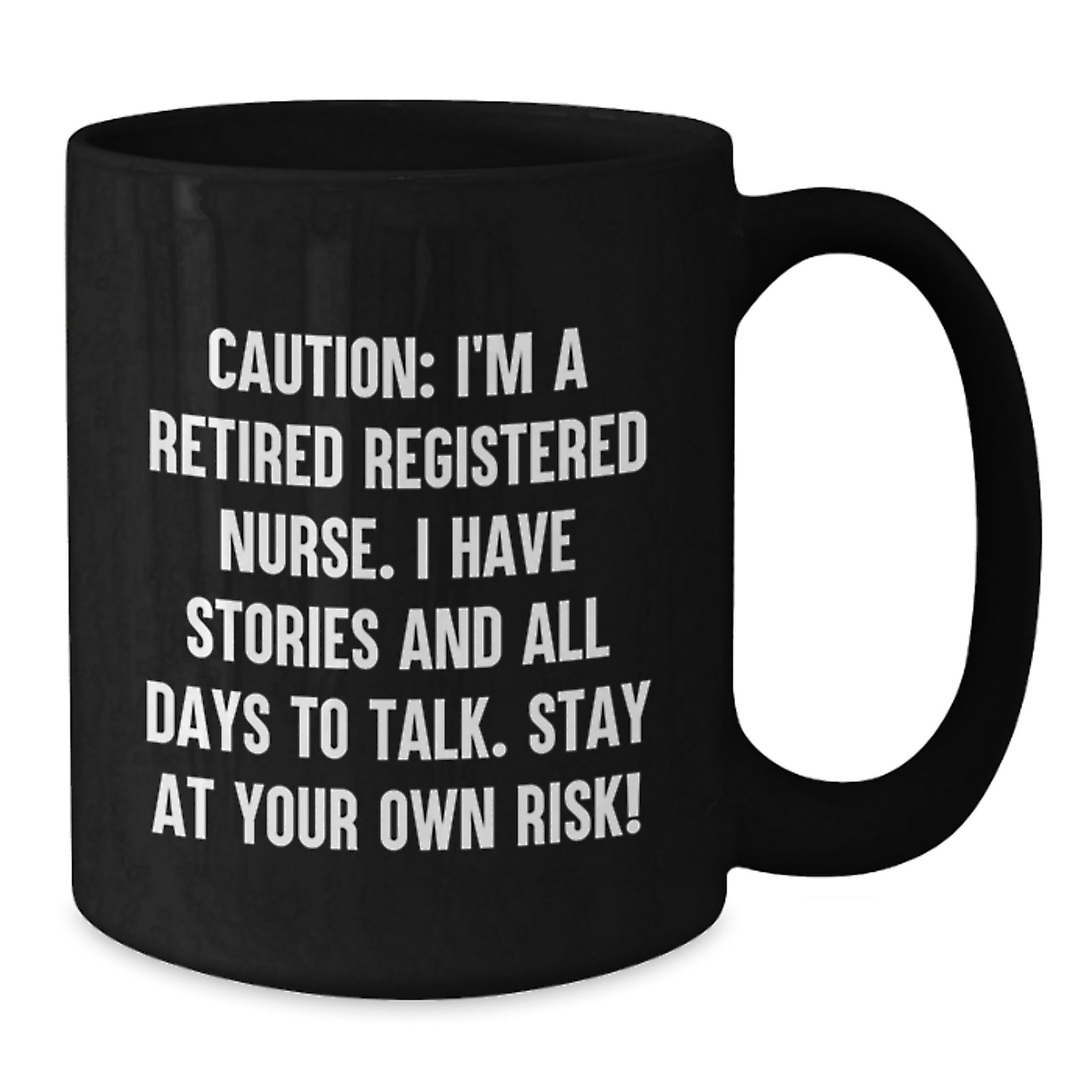 Funny Registered Nurse Birthday Unique Gifts from Men or Women - 'Caution: I'm A Retired Registered Nurse...'- 11oz or 15oz Black Coffee Mug - Additional