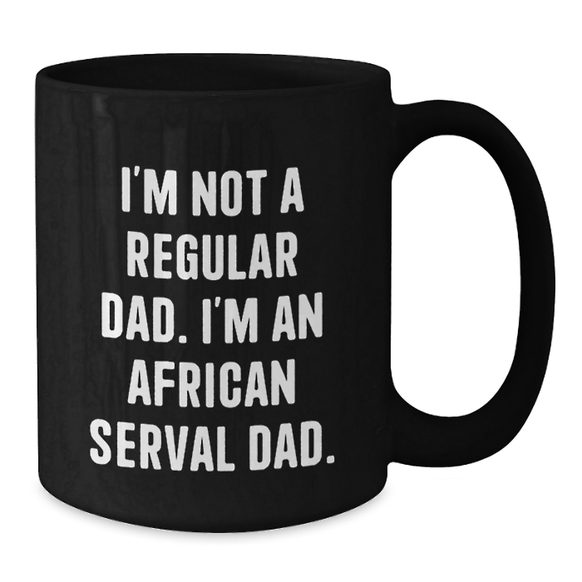 African Serval Cat Dad Funny Gifts from Men to Family - Black Coffee Mug, 11oz or 15oz, Microwave and Dishwasher Safe - Additional
